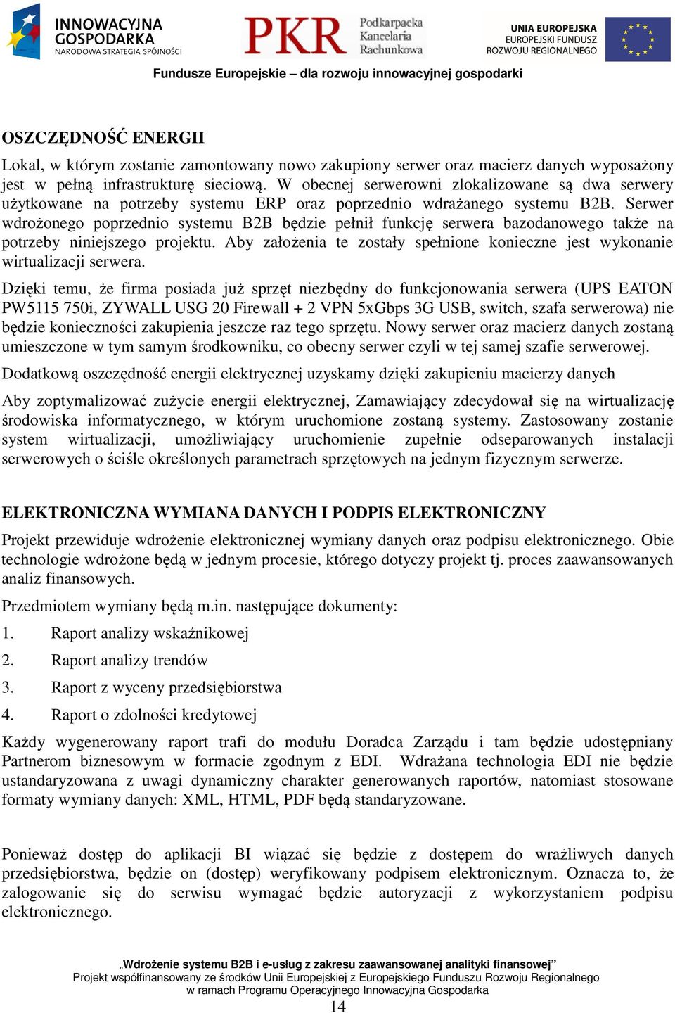 Serwer wdrożonego poprzednio systemu B2B będzie pełnił funkcję serwera bazodanowego także na potrzeby niniejszego projektu.