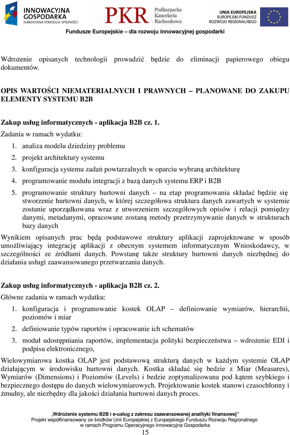 projekt architektury systemu 3. konfiguracja systemu zadań powtarzalnych w oparciu wybraną architekturę 4. programowanie modułu integracji z bazą danych systemu ERP i B2B 5.