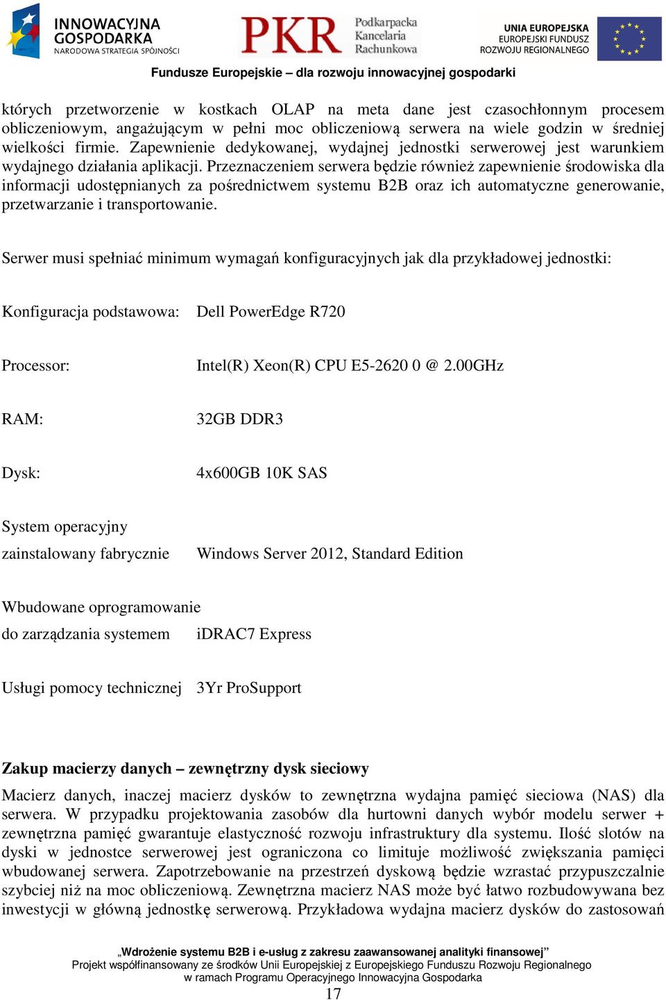 Przeznaczeniem serwera będzie również zapewnienie środowiska dla informacji udostępnianych za pośrednictwem systemu B2B oraz ich automatyczne generowanie, przetwarzanie i transportowanie.