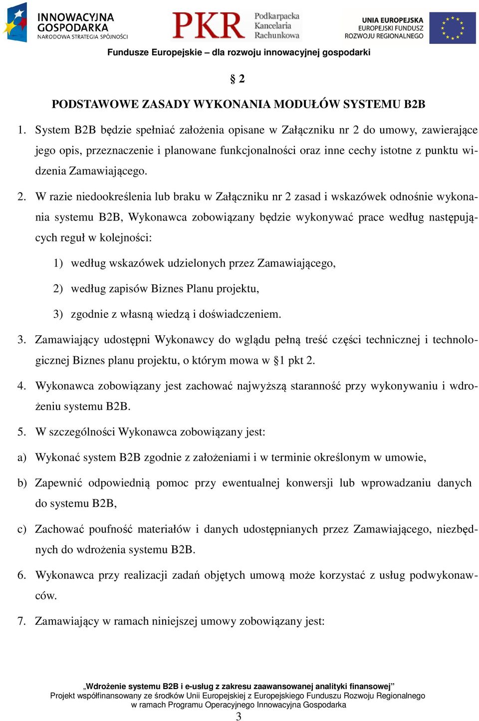 do umowy, zawierające jego opis, przeznaczenie i planowane funkcjonalności oraz inne cechy istotne z punktu widzenia Zamawiającego. 2.