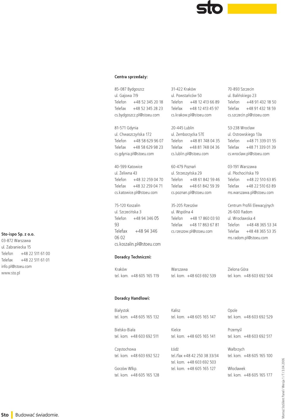 Chwaszczyńska 172 Telefon +48 58 629 96 07 Telefax +48 58 629 98 23 cs.gdynia.pl@stoeu.com 20-445 Lublin ul. Zemborzycka 57E Telefon +48 81 748 04 35 Telefax +48 81 748 04 36 cs.lublin.pl@stoeu.com 53-238 Wrocław ul.