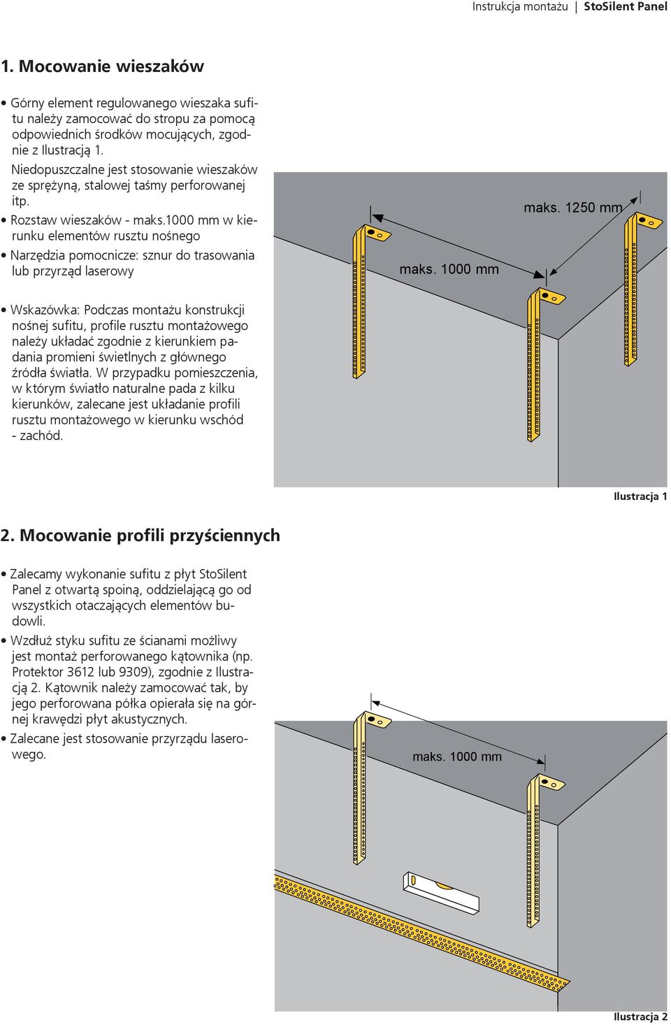 1000 mm w kierunku elementów rusztu nośnego Narzędzia pomocnicze: sznur do trasowania lub przyrząd laserowy maks. 1000 mm maks.