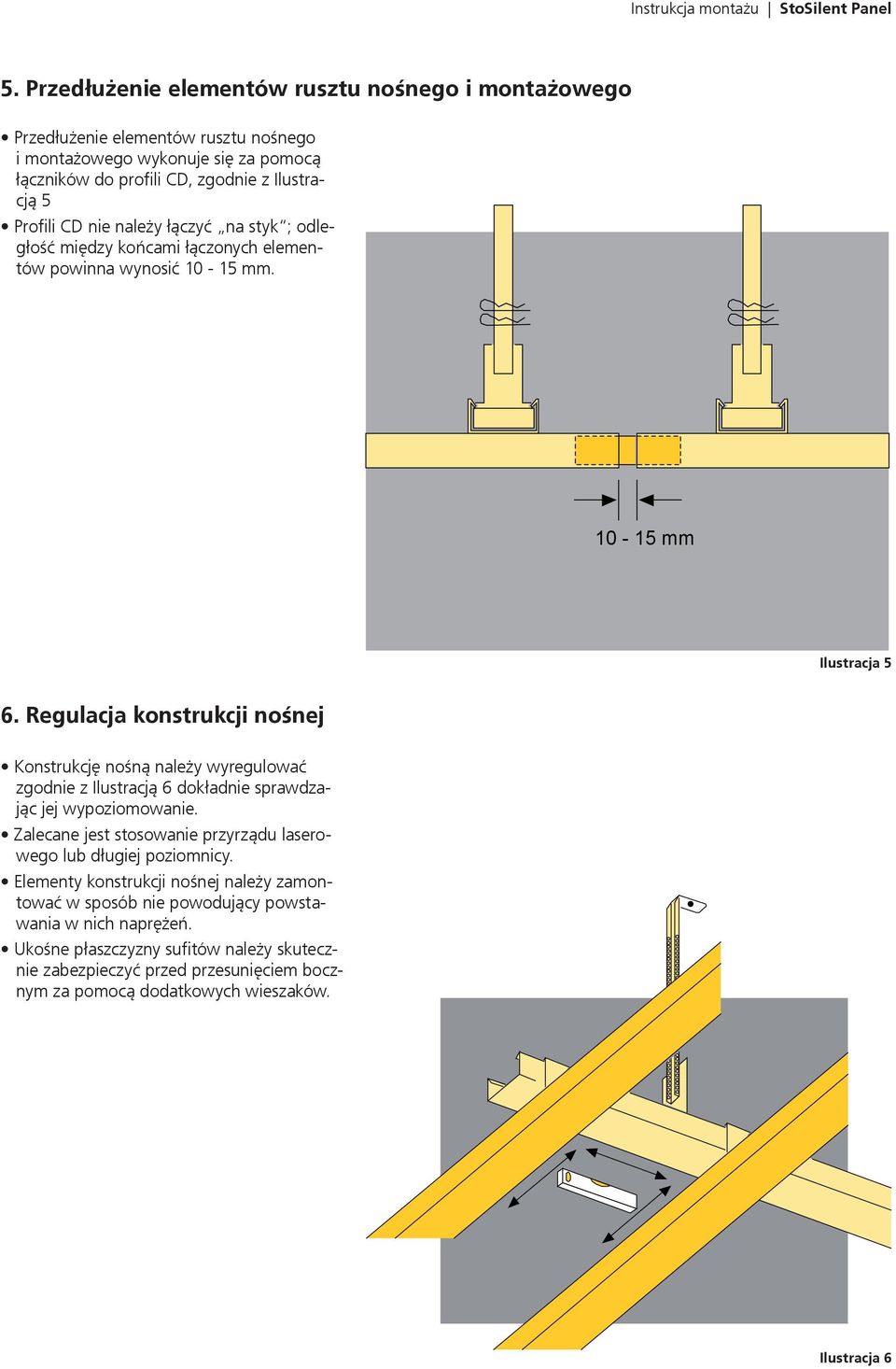 należy łączyć na styk ; odległość między końcami łączonych elementów powinna wynosić 10-15 mm. 10-15 mm Ilustracja 5 6.