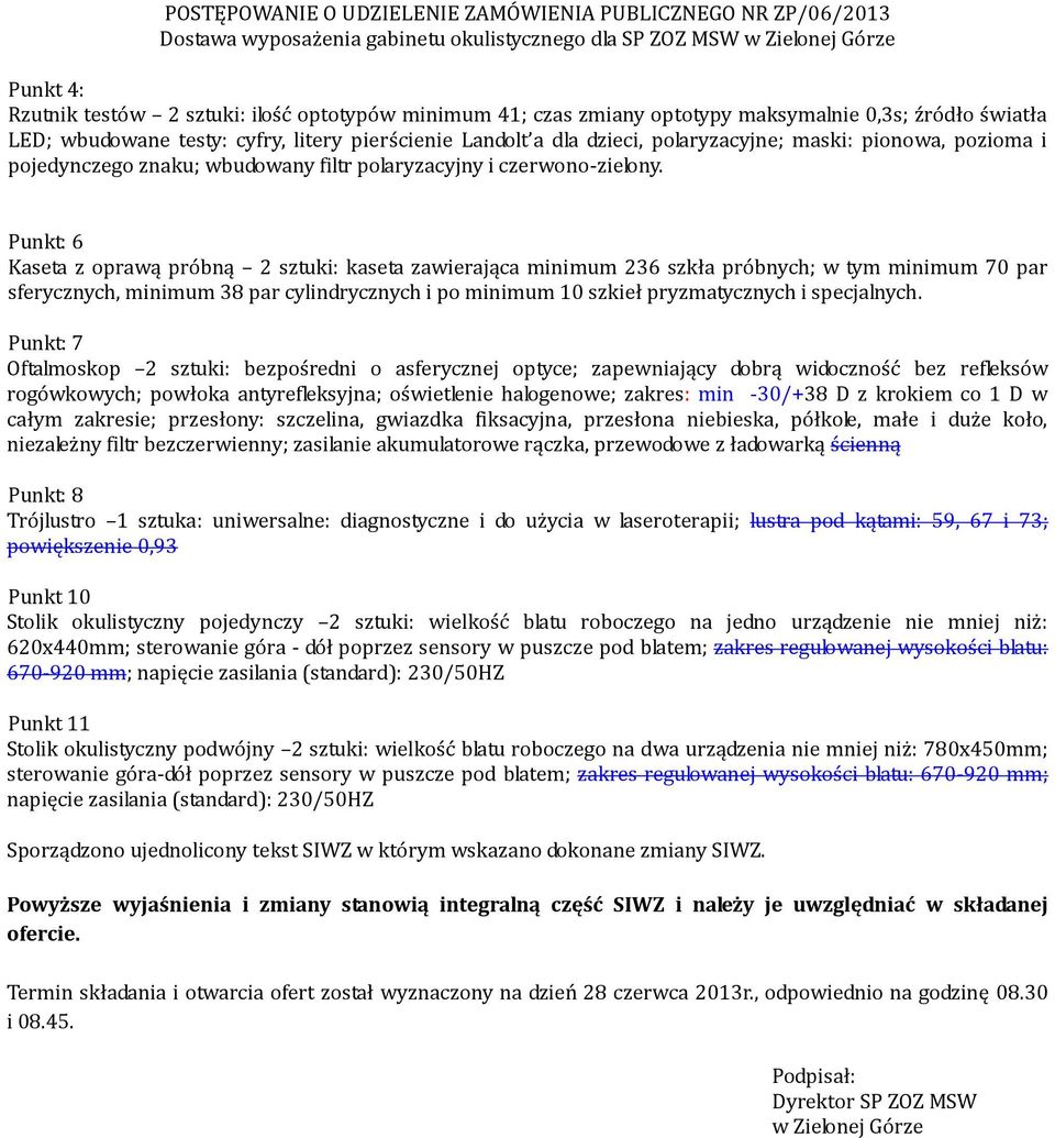 Punkt: 6 Kaseta z oprawą próbną 2 sztuki: kaseta zawierająca minimum 236 szkła próbnych; w tym minimum 70 par sferycznych, minimum 38 par cylindrycznych i po minimum 10 szkieł pryzmatycznych i