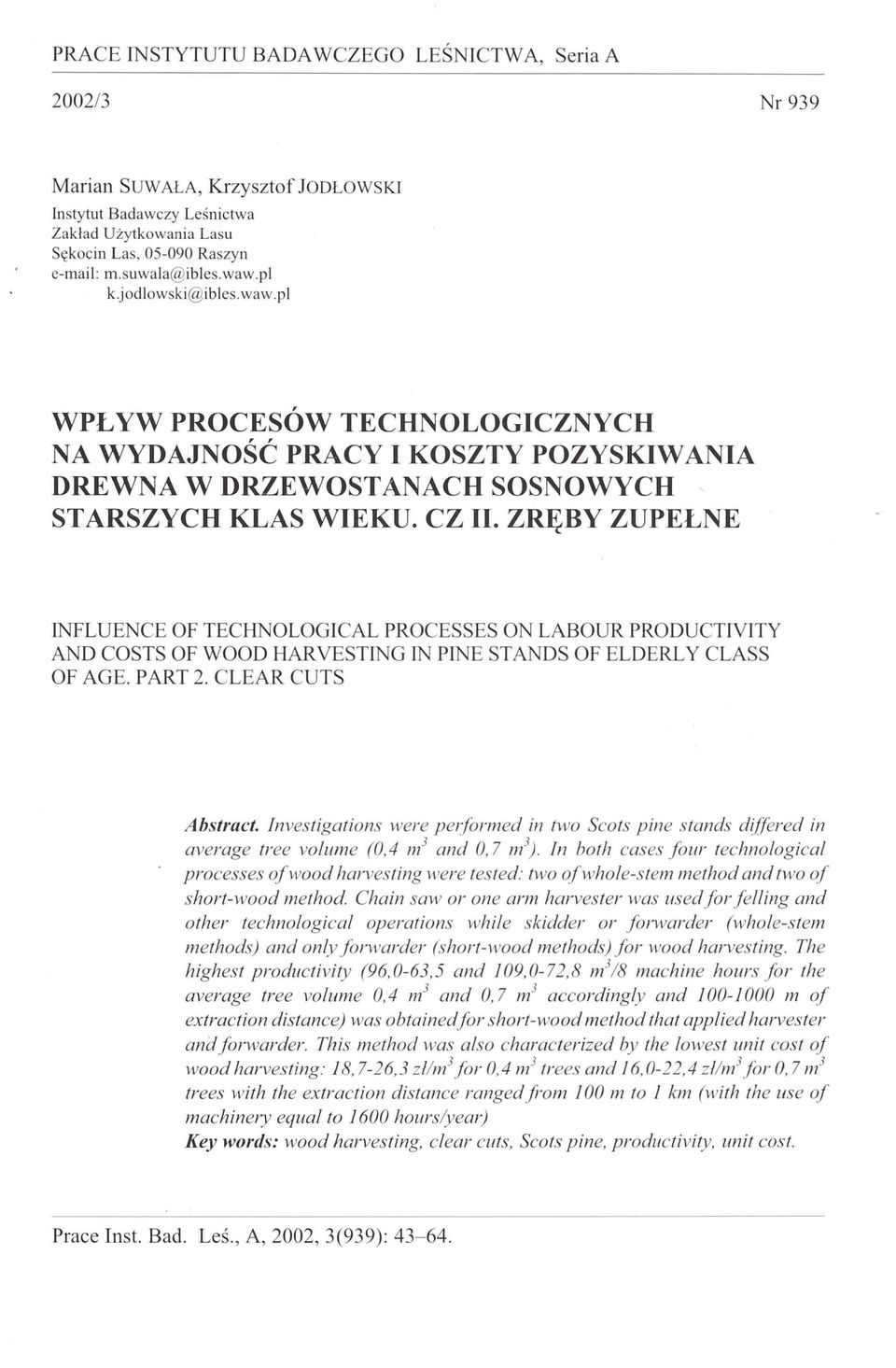 ZRĘBY ZUPEŁNE NFLUENCE OF TECHNOLOGCAL PROCESSES ON LABOUR PRODUCTVTY AND COSTS OF WOOD HARVESTNG N PNE STANDS OF ELDERL Y CLASS OF AGE. PART 2. CLEAR CUTS Abs/ract.