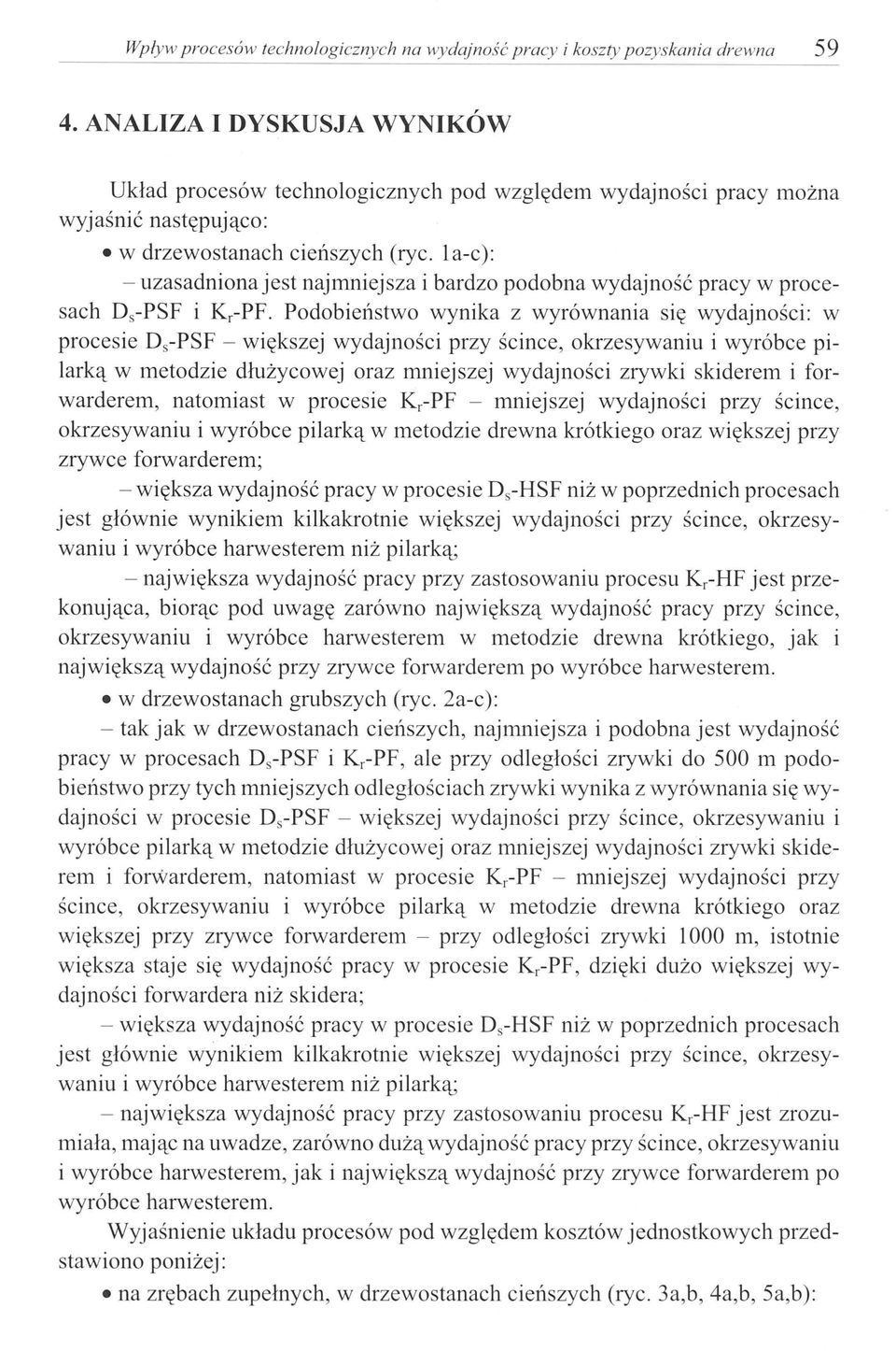 la-c): - uzasadniona jest najrnniejsza i bardzo podobna wydajność pracy w procesach Ds-PSF i Kr-PF.