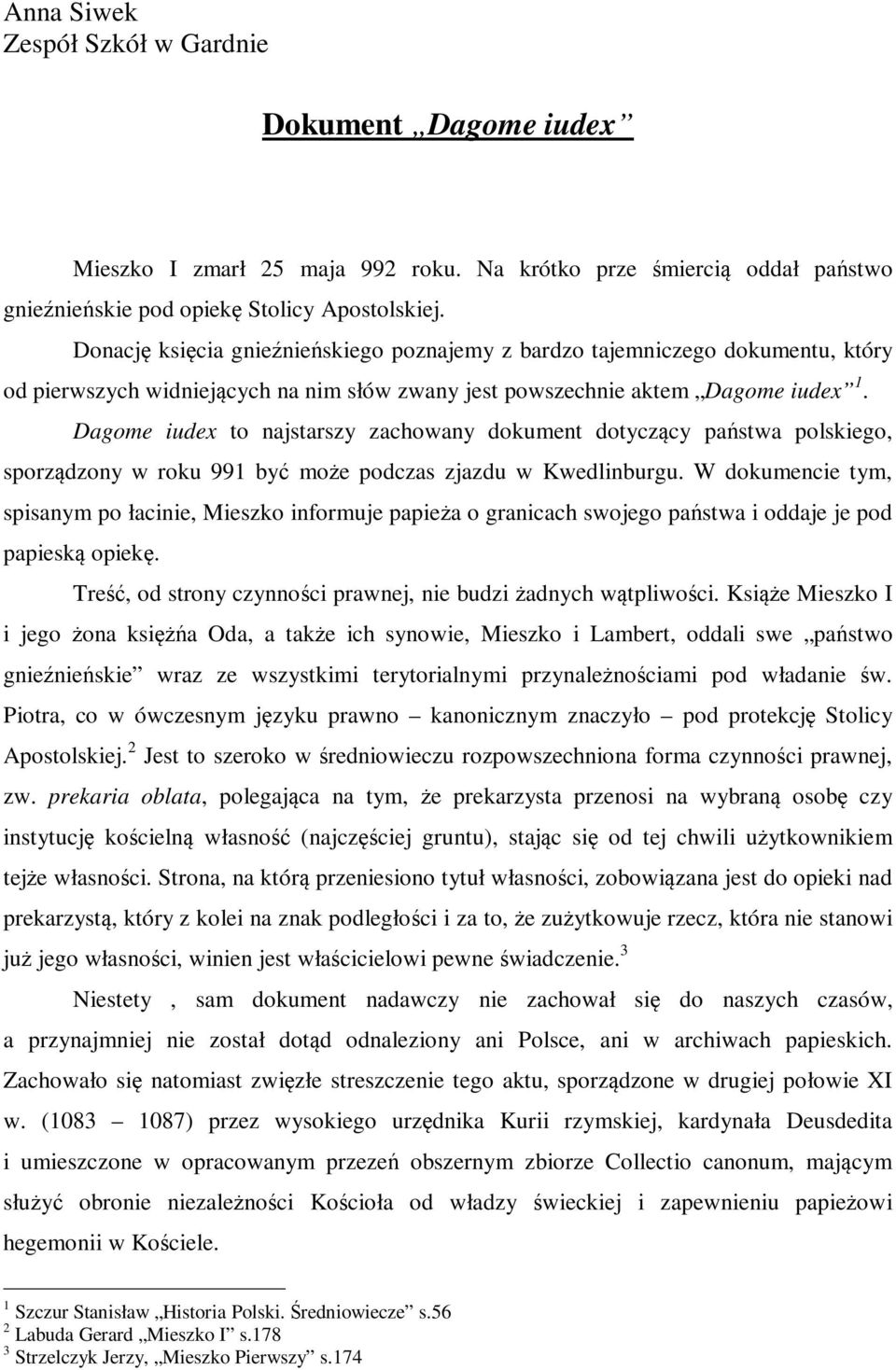 Dagome iudex to najstarszy zachowany dokument dotyczący państwa polskiego, sporządzony w roku 991 być może podczas zjazdu w Kwedlinburgu.