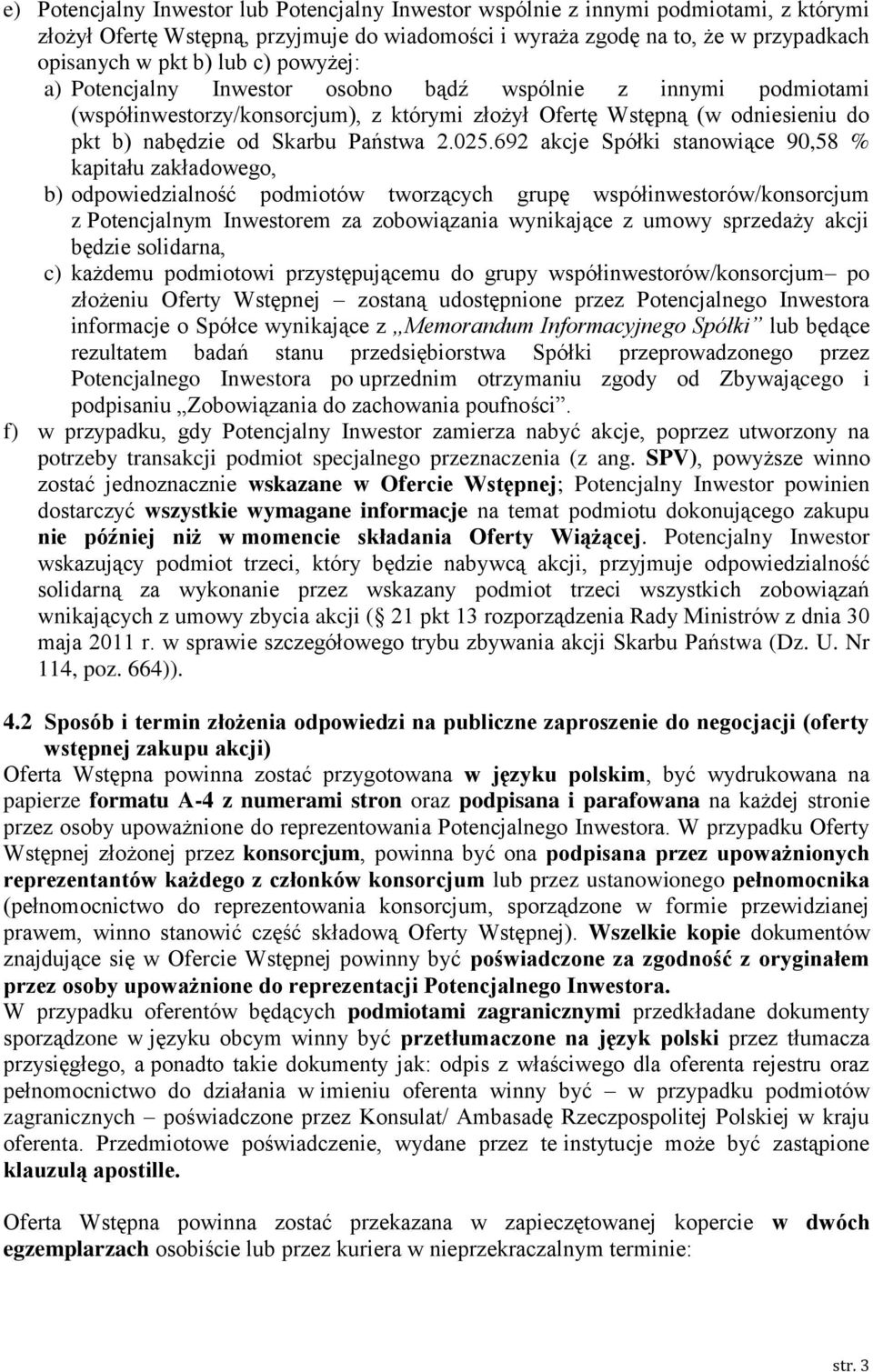 692 akcje Spółki stanowiące 90,58 % kapitału zakładowego, b) odpowiedzialność podmiotów tworzących grupę współinwestorów/konsorcjum z Potencjalnym Inwestorem za zobowiązania wynikające z umowy