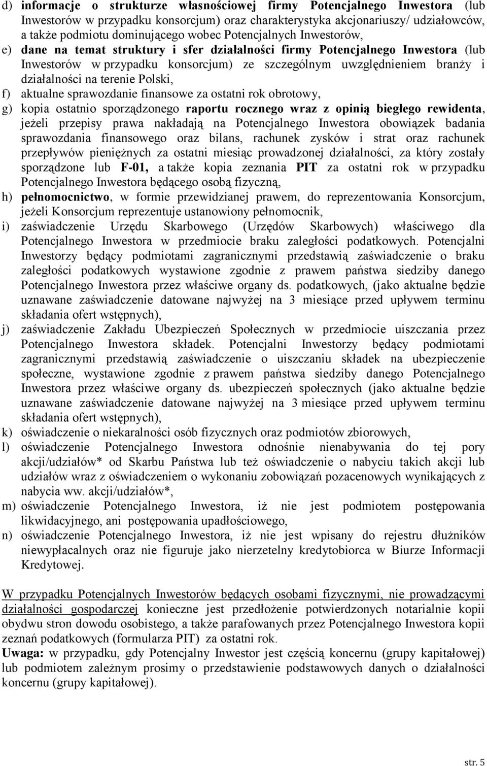 terenie Polski, f) aktualne sprawozdanie finansowe za ostatni rok obrotowy, g) kopia ostatnio sporządzonego raportu rocznego wraz z opinią biegłego rewidenta, jeżeli przepisy prawa nakładają na