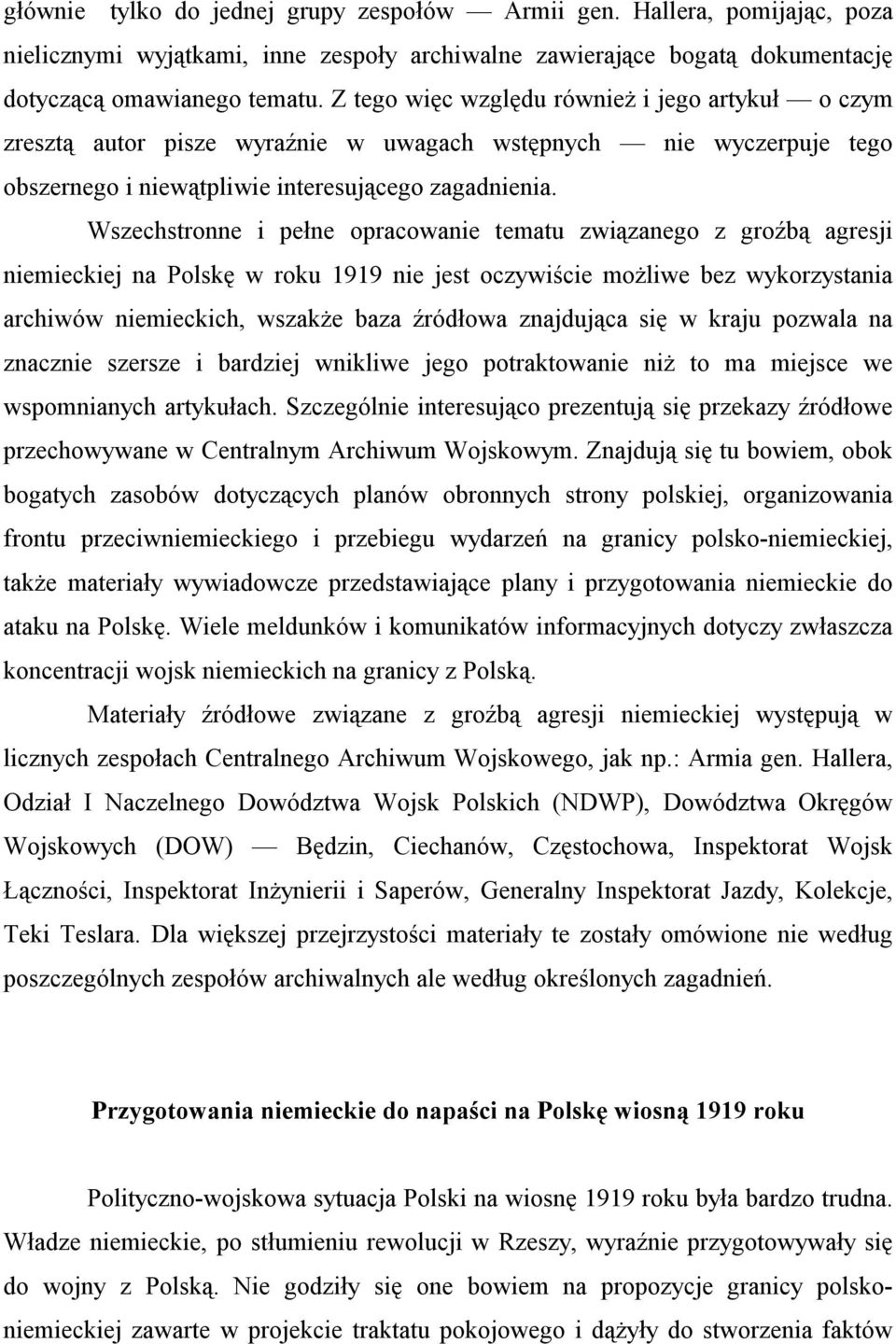 Wszechstronne i pełne opracowanie tematu związanego z groźbą agresji niemieckiej na Polskę w roku 1919 nie jest oczywiście możliwe bez wykorzystania archiwów niemieckich, wszakże baza źródłowa