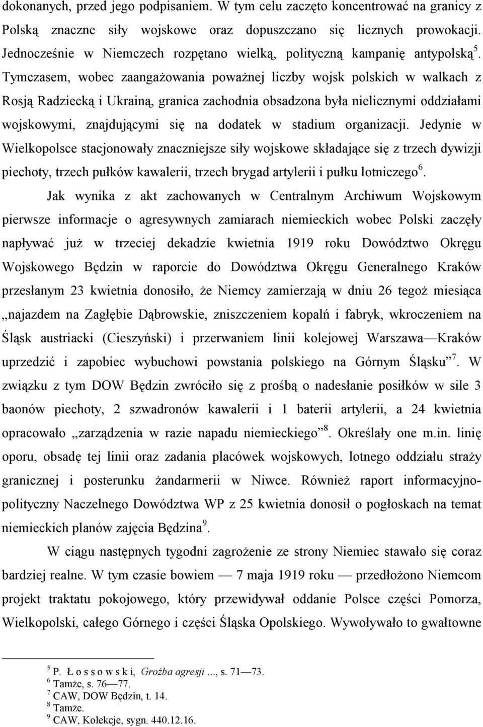 Tymczasem, wobec zaangażowania poważnej liczby wojsk polskich w walkach z Rosją Radziecką i Ukrainą, granica zachodnia obsadzona była nielicznymi oddziałami wojskowymi, znajdującymi się na dodatek w