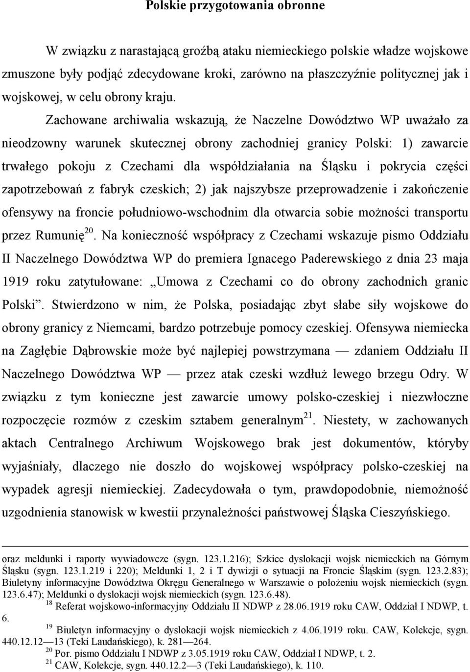 Zachowane archiwalia wskazują, że Naczelne Dowództwo WP uważało za nieodzowny warunek skutecznej obrony zachodniej granicy Polski: 1) zawarcie trwałego pokoju z Czechami dla współdziałania na Śląsku