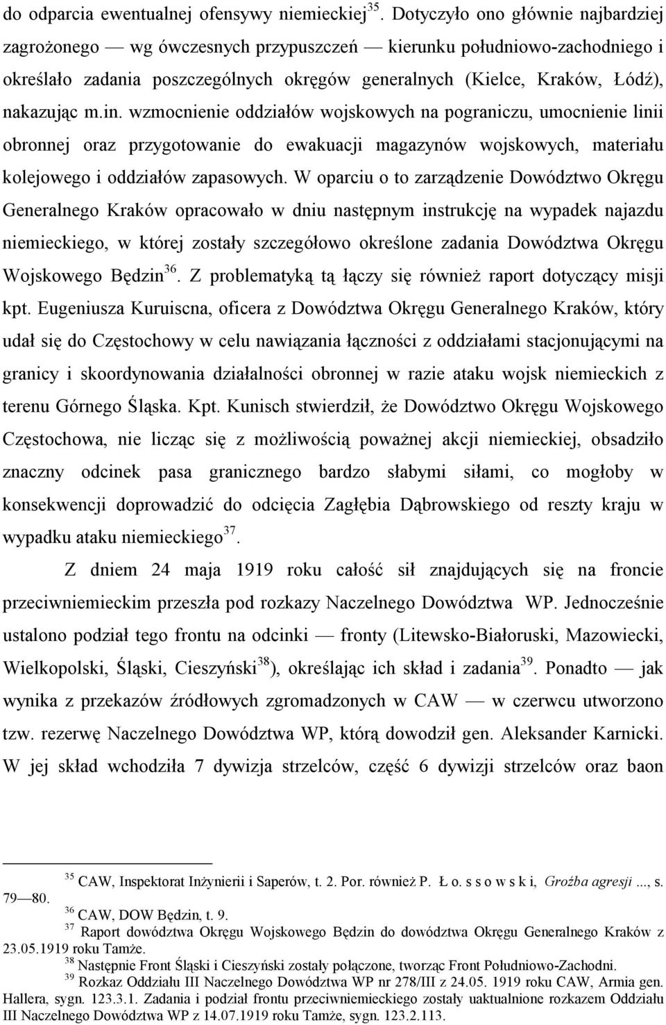 wzmocnienie oddziałów wojskowych na pograniczu, umocnienie linii obronnej oraz przygotowanie do ewakuacji magazynów wojskowych, materiału kolejowego i oddziałów zapasowych.