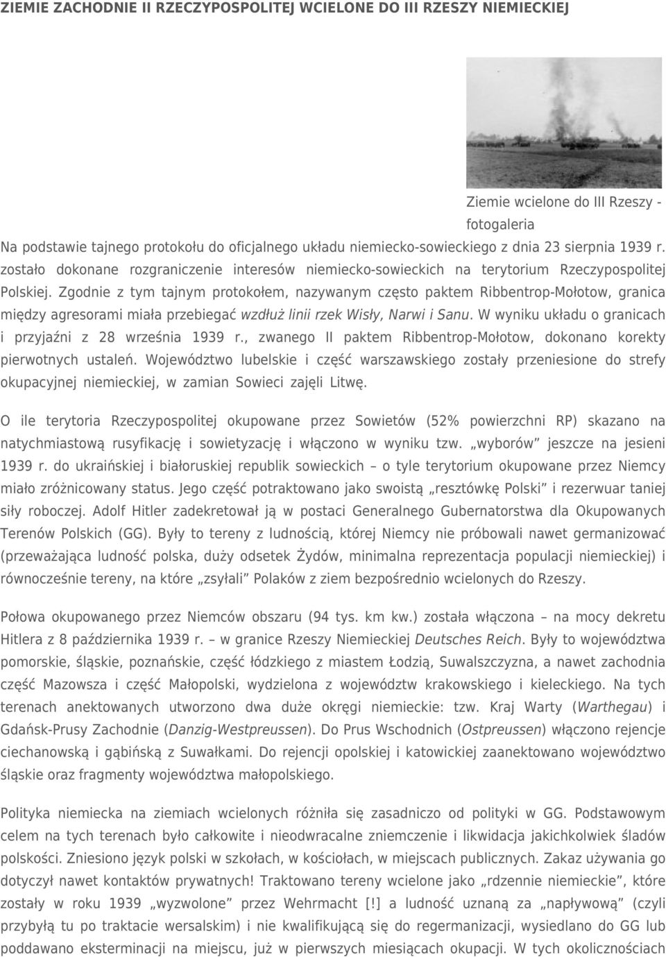 Zgodnie z tym tajnym protokołem, nazywanym często paktem Ribbentrop-Mołotow, granica między agresorami miała przebiegać wzdłuż linii rzek Wisły, Narwi i Sanu.