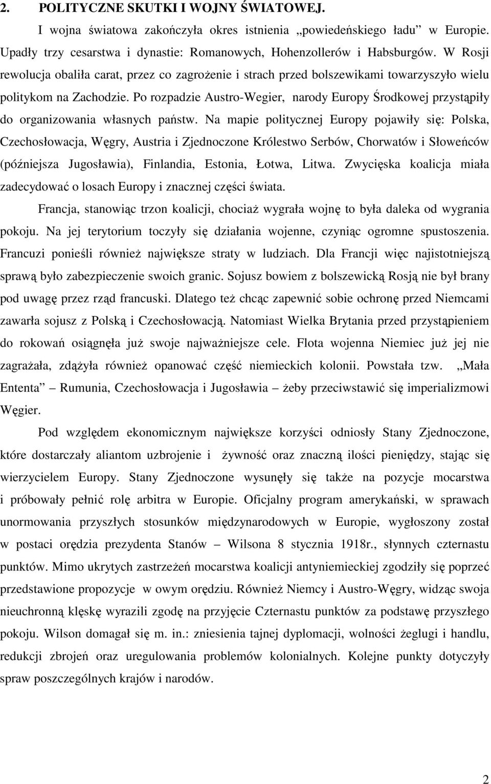 Po rozpadzie Austro-Wegier, narody Europy Środkowej przystąpiły do organizowania własnych państw.