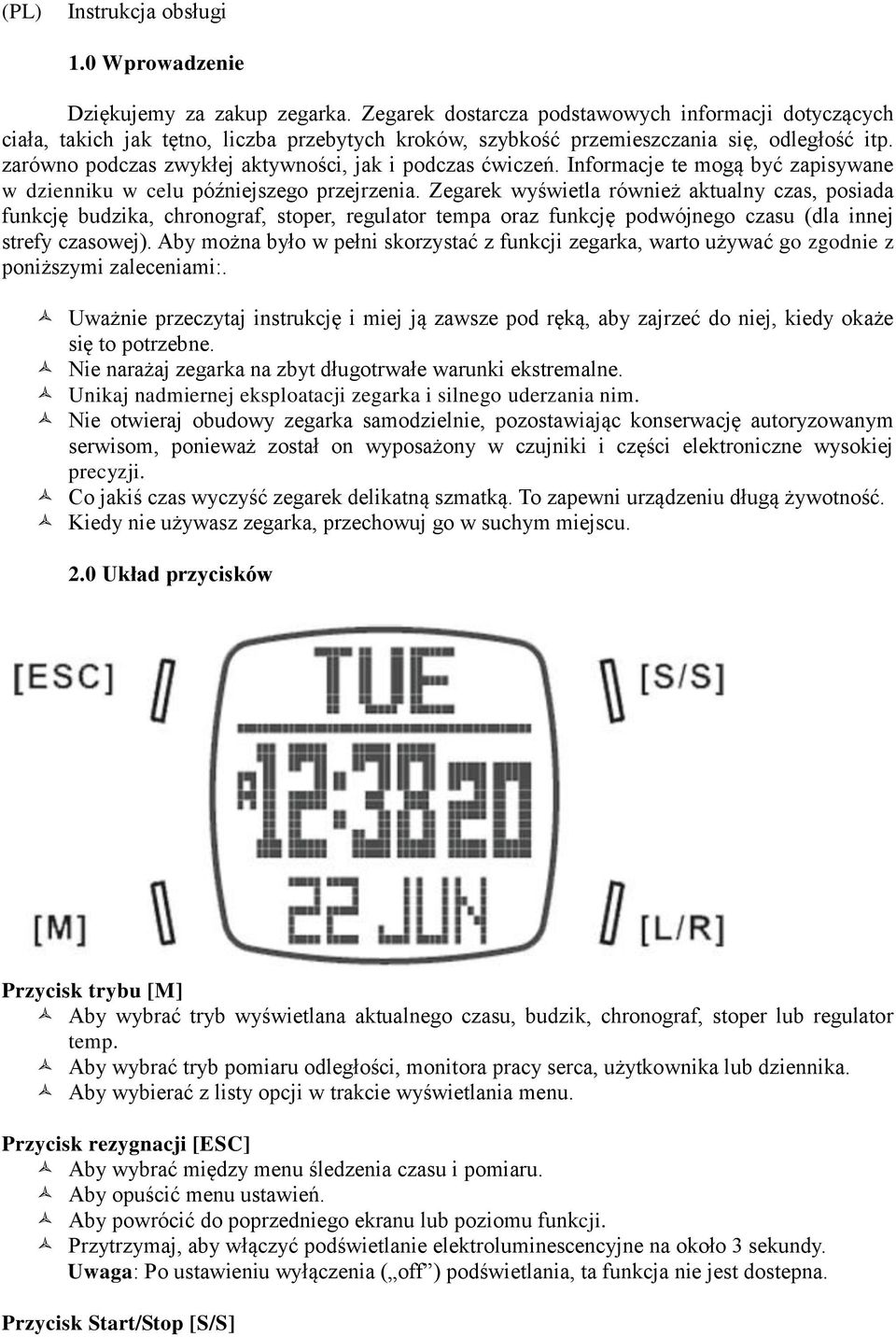 zarówno podczas zwykłej aktywności, jak i podczas ćwiczeń. Informacje te mogą być zapisywane w dzienniku w celu późniejszego przejrzenia.