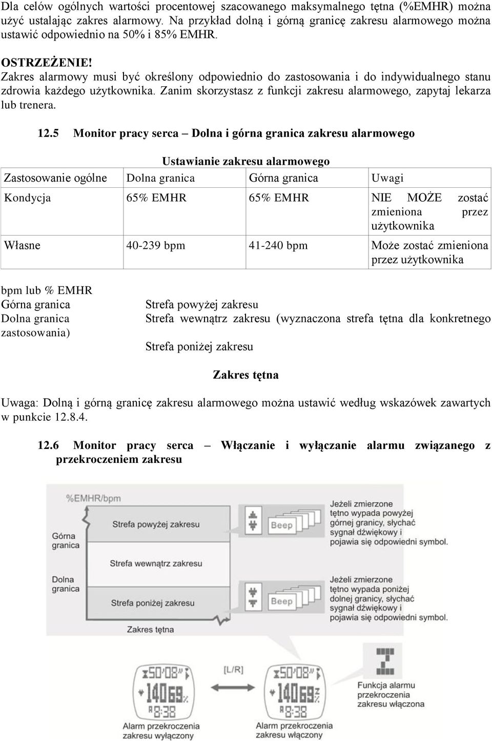 Zakres alarmowy musi być określony odpowiednio do zastosowania i do indywidualnego stanu zdrowia każdego użytkownika. Zanim skorzystasz z funkcji zakresu alarmowego, zapytaj lekarza lub trenera. 12.