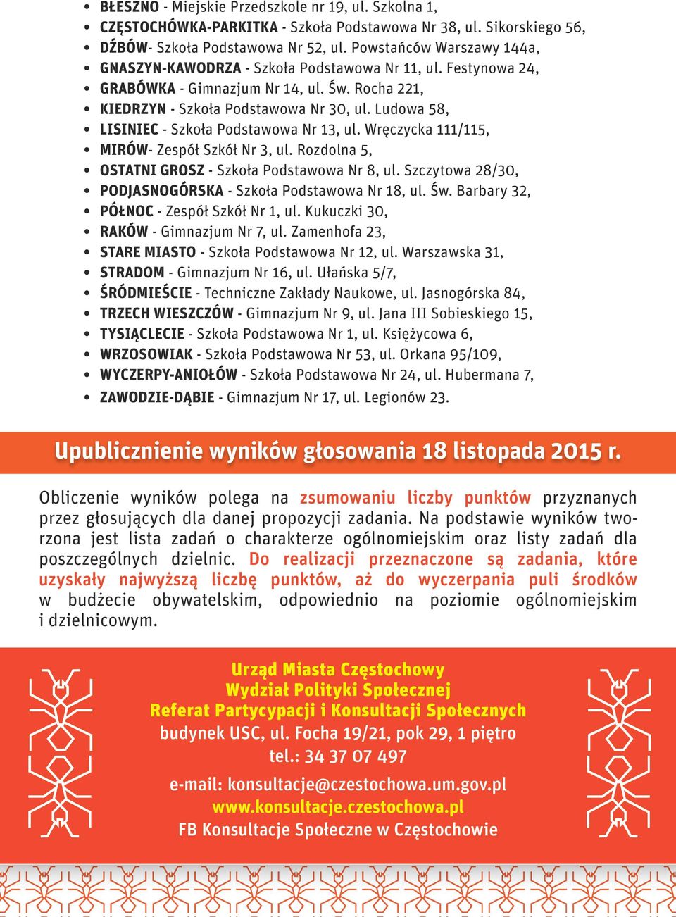 Ludowa 58, LISINIEC - Szkoła Podstawowa Nr 13, ul. Wręczycka 111/115, MIRÓW- Zespół Szkół Nr 3, ul. Rozdolna 5, OSTATNI GROSZ - Szkoła Podstawowa Nr 8, ul.