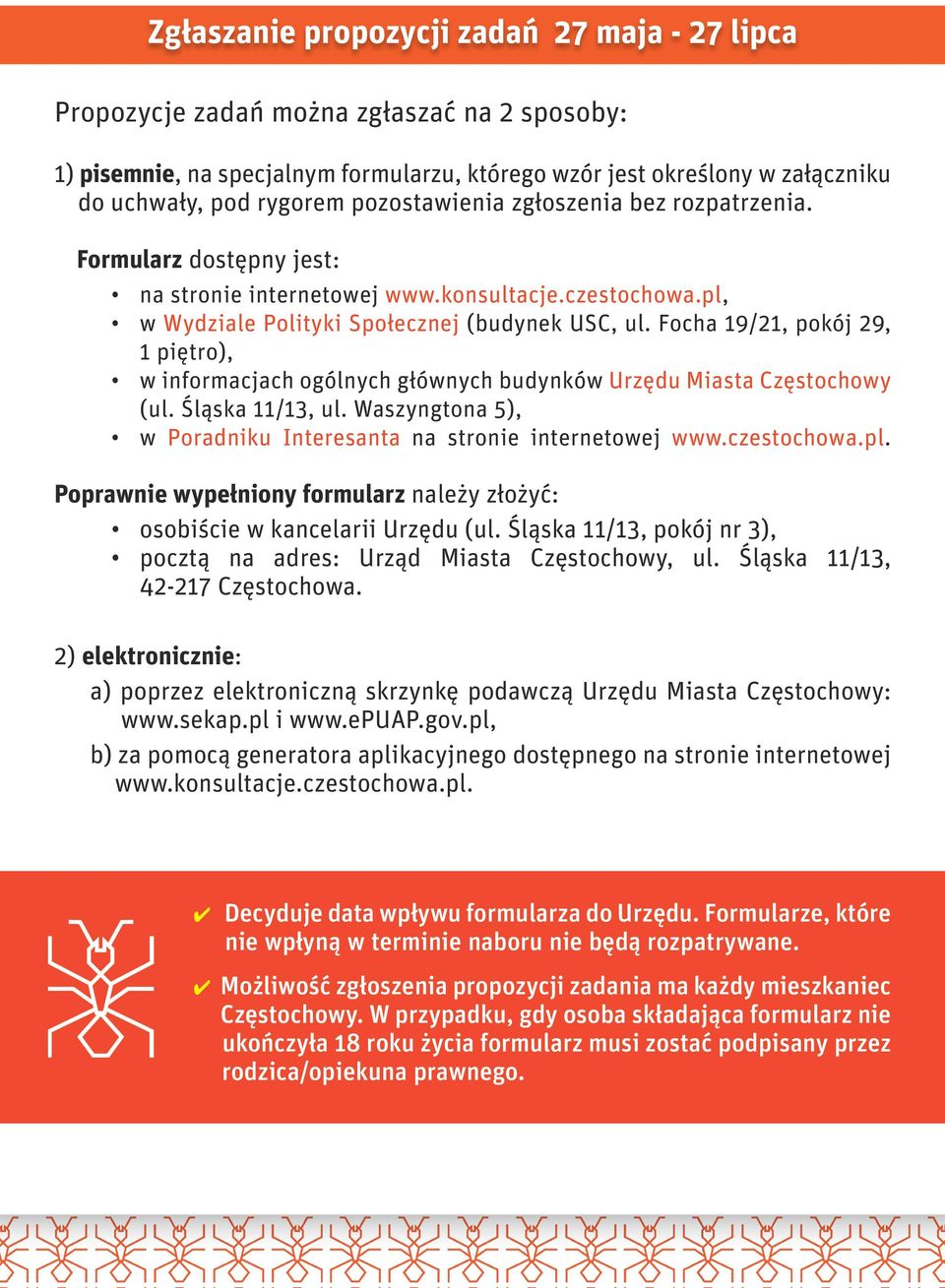 Focha 19/21, pokój 29, 1 piętro), w informacjach ogólnych głównych budynków Urzędu Miasta Częstochowy (ul. Śląska 11/13, ul. Waszyngtona 5), w Poradniku Interesanta na stronie internetowej www.