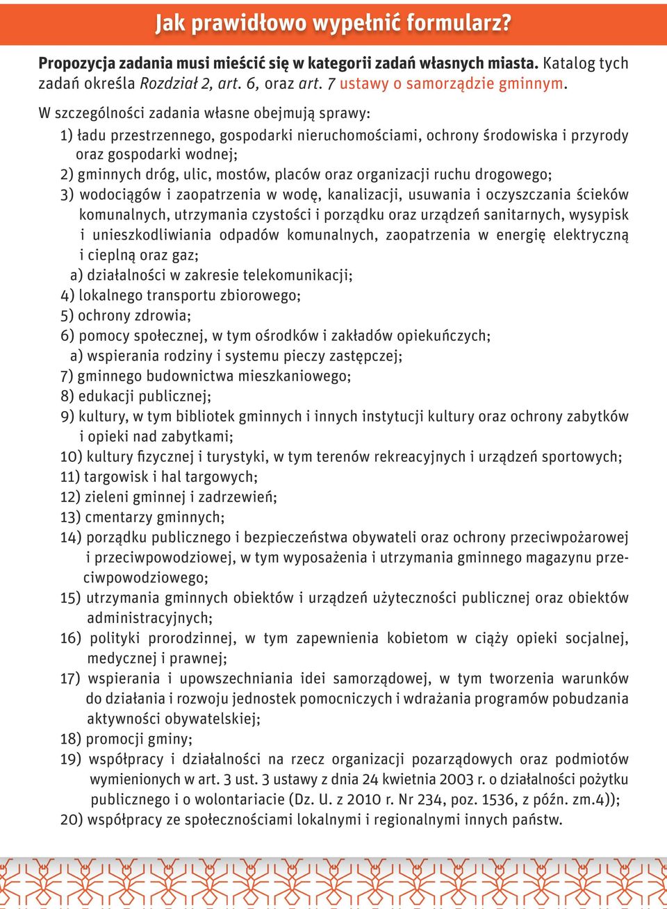 organizacji ruchu drogowego; 3) wodociągów i zaopatrzenia w wodę, kanalizacji, usuwania i oczyszczania ścieków komunalnych, utrzymania czystości i porządku oraz urządzeń sanitarnych, wysypisk i