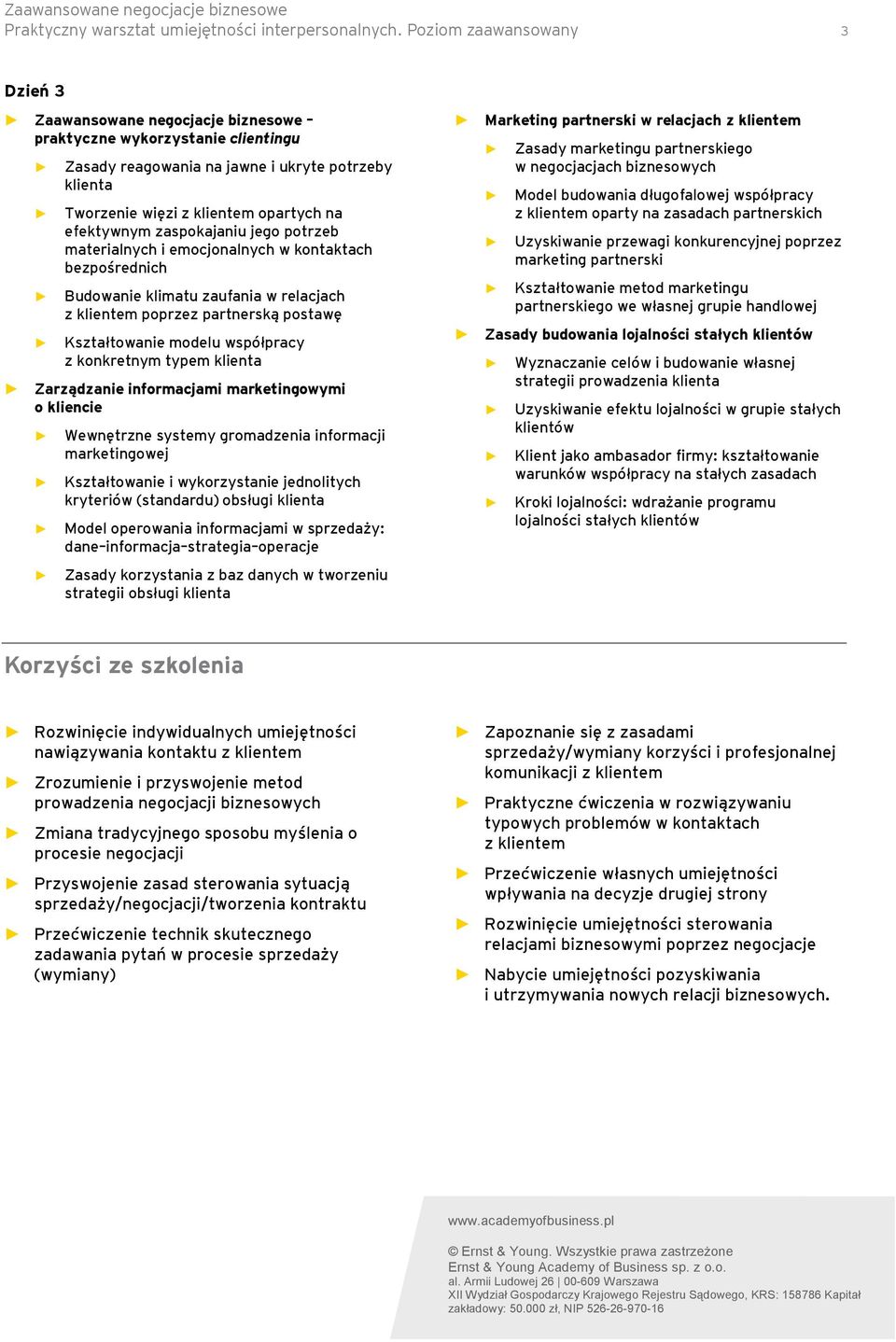 efektywnym zaspokajaniu jego potrzeb materialnych i emocjonalnych w kontaktach bezpośrednich Budowanie klimatu zaufania w relacjach z klientem poprzez partnerską postawę Kształtowanie modelu