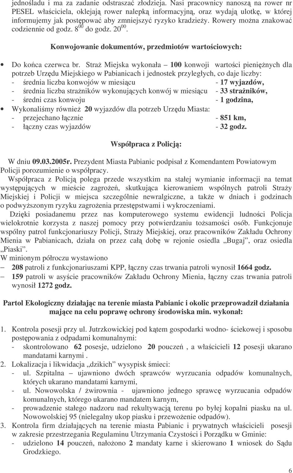 Rowery mona znakowa codziennie od godz. 8 00 do godz. 20 00. Konwojowanie dokumentów, przedmiotów wartociowych: Do koca czerwca br.