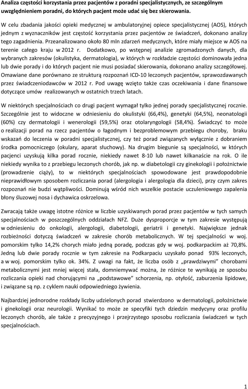 zagadnienia. Przeanalizowano około 80 mln zdarzeń medycznych, które miały miejsce w AOS na terenie całego kraju w 2012 r.