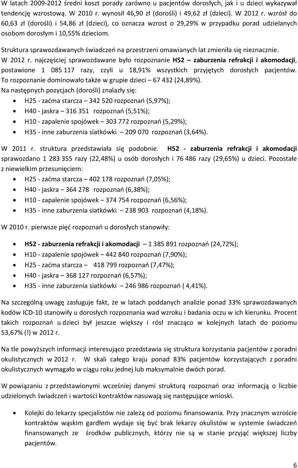 Struktura sprawozdawanych świadczeń na przestrzeni omawianych lat zmieniła się nieznacznie. W 2012 r.