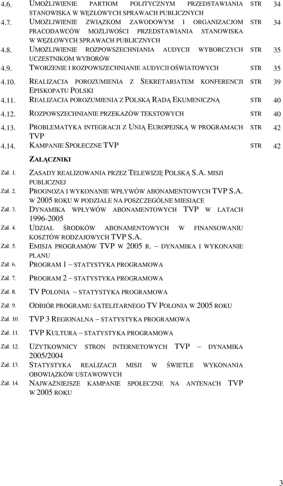 UMOŻLIWIENIE ROZPOWSZECHNIANIA AUDYCJI WYBORCZYCH STR 35 UCZESTNIKOM WYBORÓW 4.9. TWORZENIE I ROZPOWSZECHNIANIE AUDYCJI OŚWIATOWYCH STR 35 4.10.