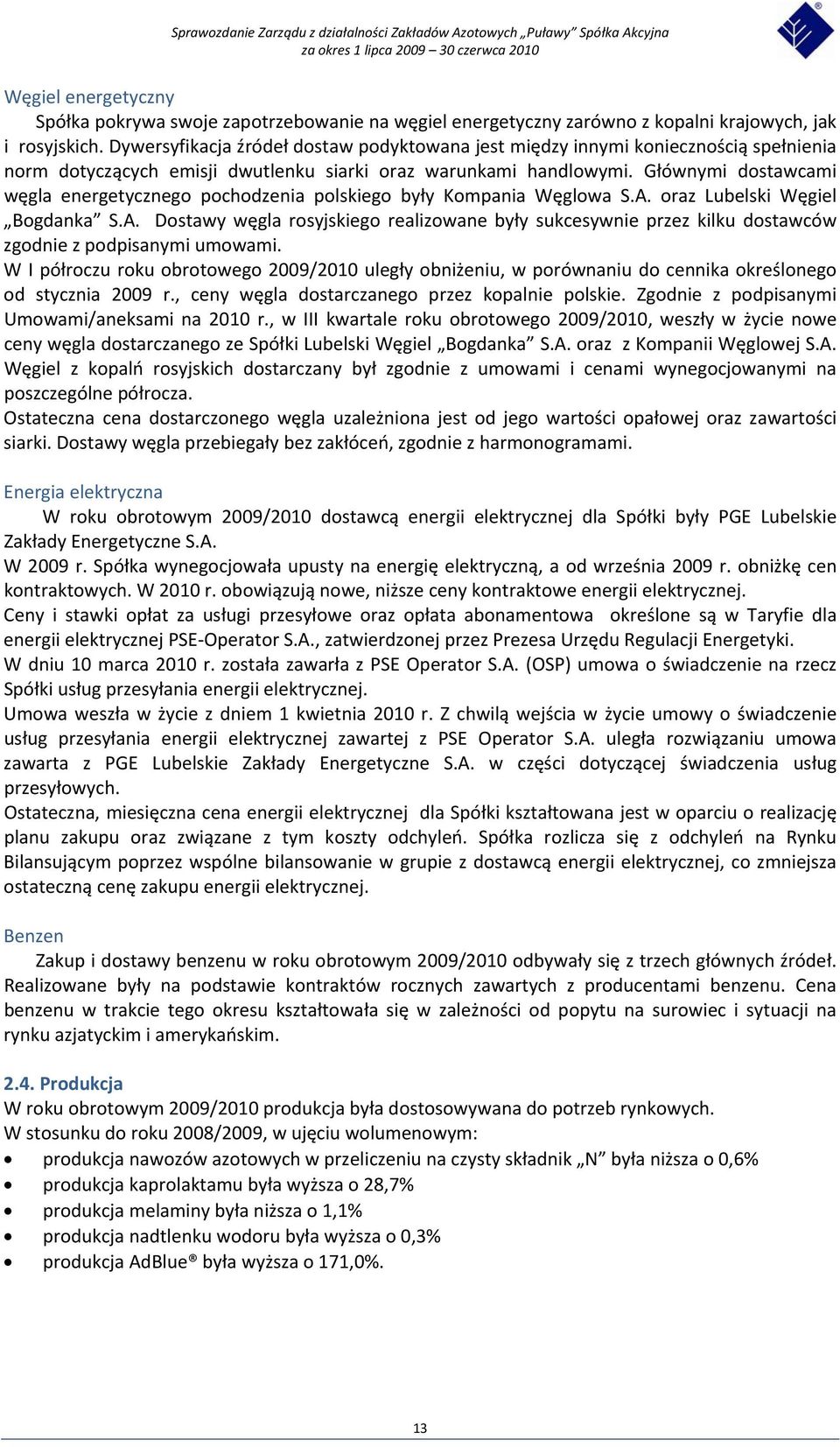 Głównymi dostawcami węgla energetycznego pochodzenia polskiego były Kompania Węglowa S.A. oraz Lubelski Węgiel Bogdanka S.A. Dostawy węgla rosyjskiego realizowane były sukcesywnie przez kilku dostawców zgodnie z podpisanymi umowami.