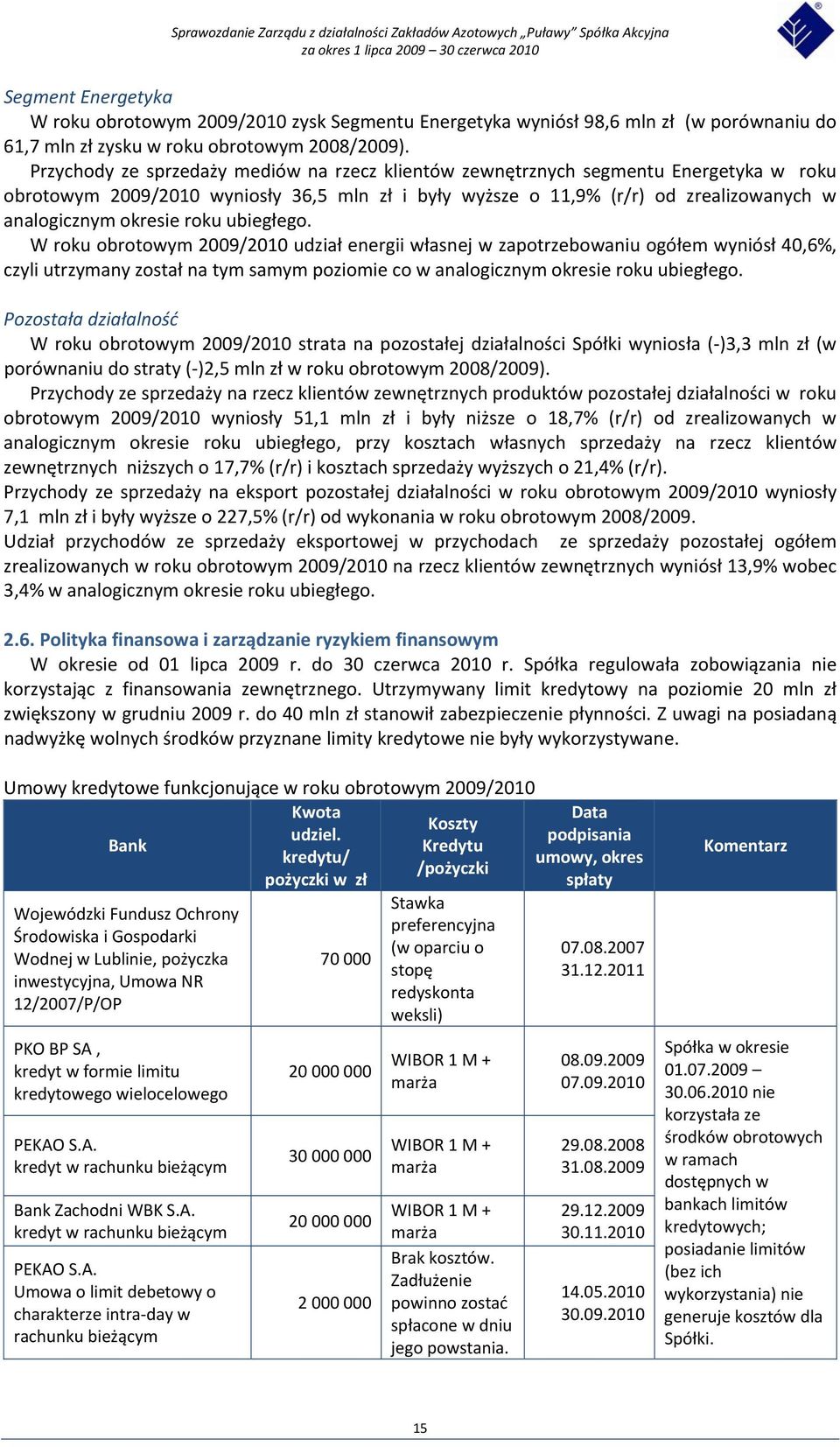 roku ubiegłego. W roku obrotowym 2009/2010 udział energii własnej w zapotrzebowaniu ogółem wyniósł 40,6%, czyli utrzymany został na tym samym poziomie co w analogicznym okresie roku ubiegłego.