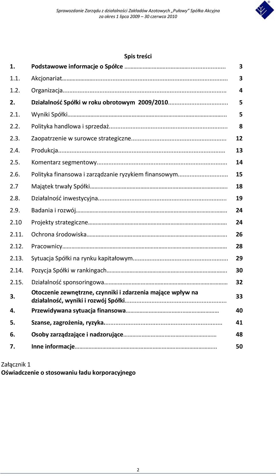 .. 18 2.8. Działalność inwestycyjna... 19 2.9. Badania i rozwój... 24 2.10 Projekty strategiczne. 24 2.11. Ochrona środowiska.. 26 2.12. Pracownicy 28 2.13. Sytuacja Spółki na rynku kapitałowym... 29 2.