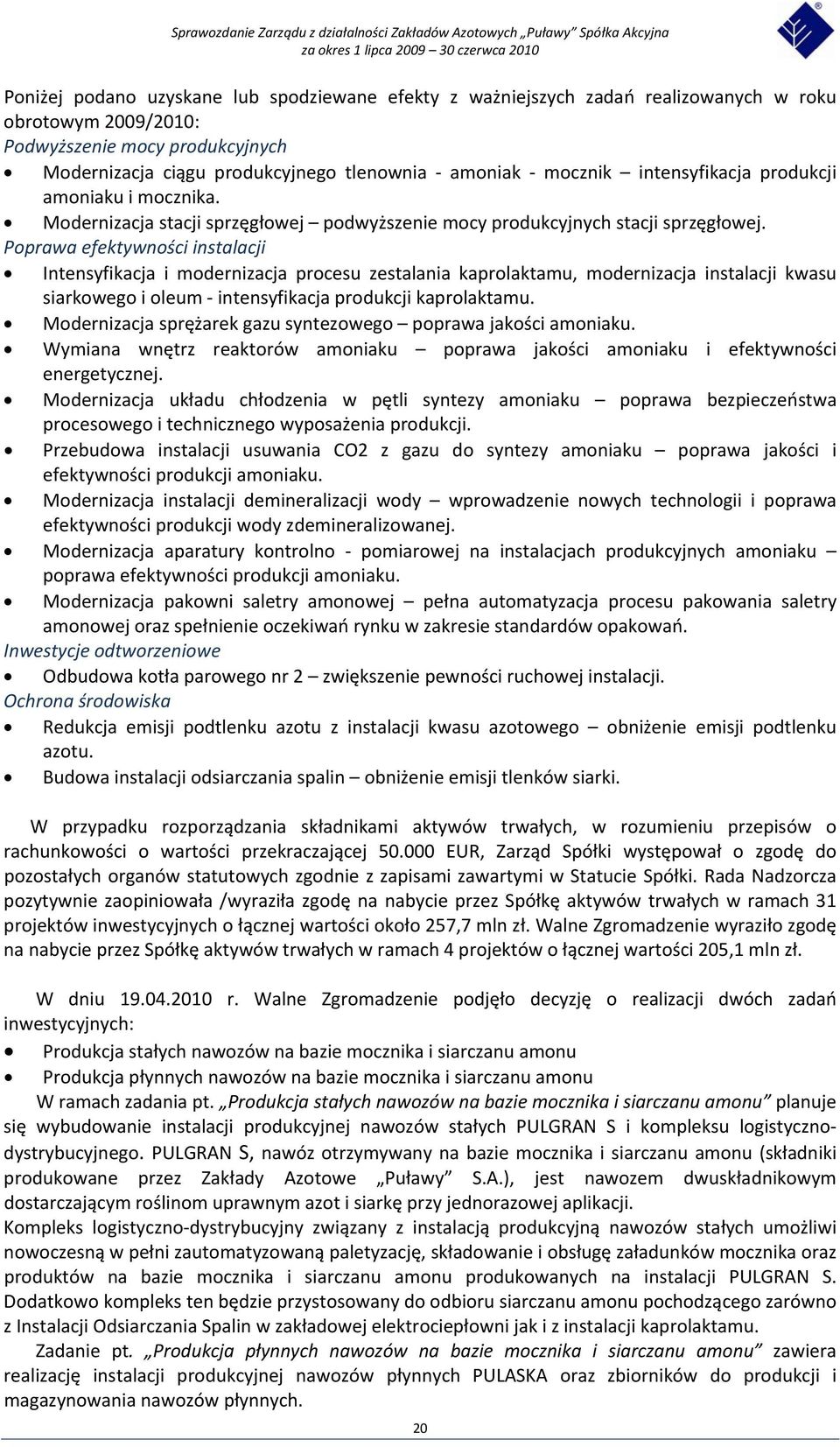 Poprawa efektywności instalacji Intensyfikacja i modernizacja procesu zestalania kaprolaktamu, modernizacja instalacji kwasu siarkowego i oleum intensyfikacja produkcji kaprolaktamu.