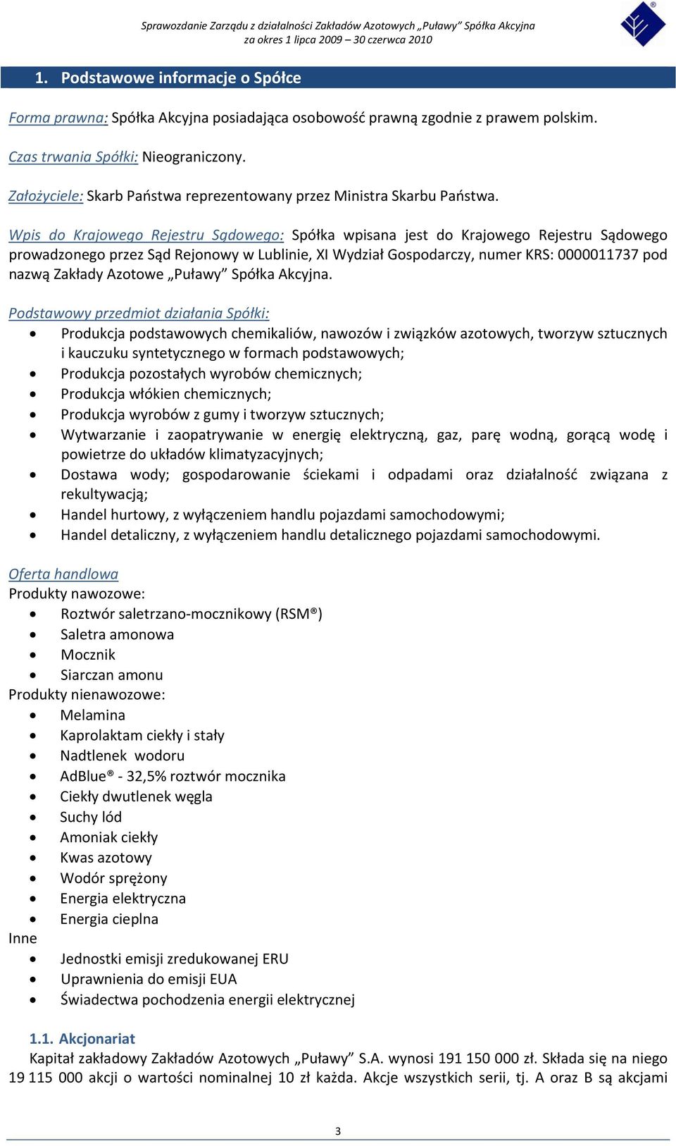 Wpis do Krajowego Rejestru Sądowego: Spółka wpisana jest do Krajowego Rejestru Sądowego prowadzonego przez Sąd Rejonowy w Lublinie, XI Wydział Gospodarczy, numer KRS: 0000011737 pod nazwą Zakłady