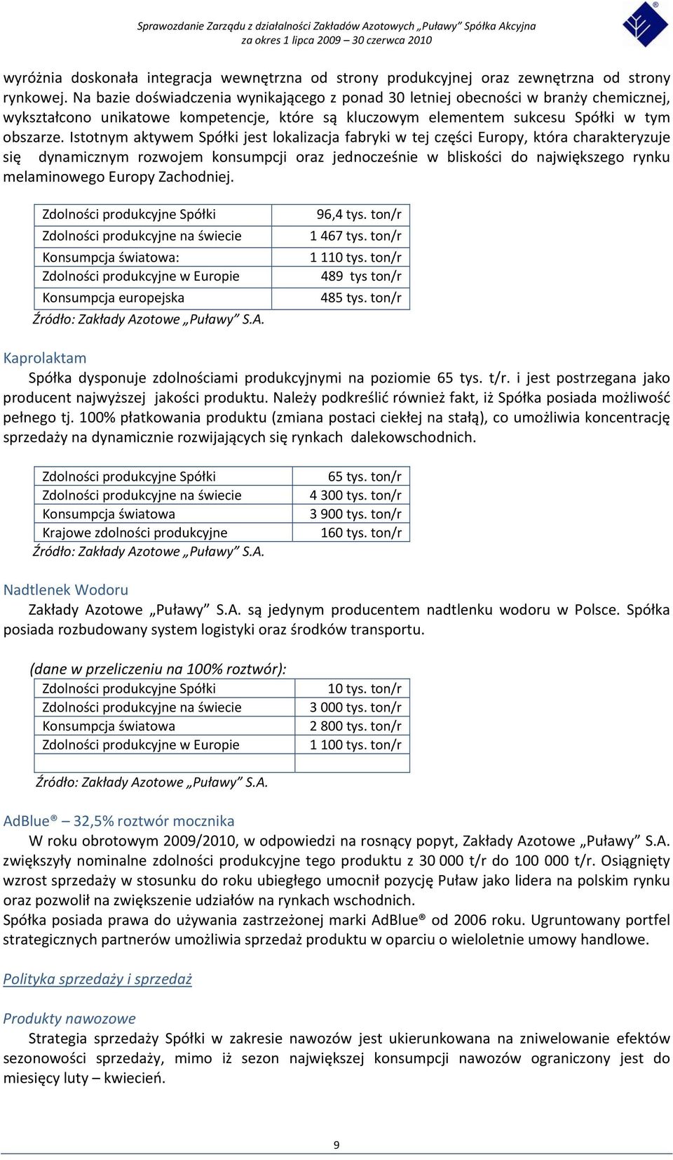 Istotnym aktywem Spółki jest lokalizacja fabryki w tej części Europy, która charakteryzuje się dynamicznym rozwojem konsumpcji oraz jednocześnie w bliskości do największego rynku melaminowego Europy