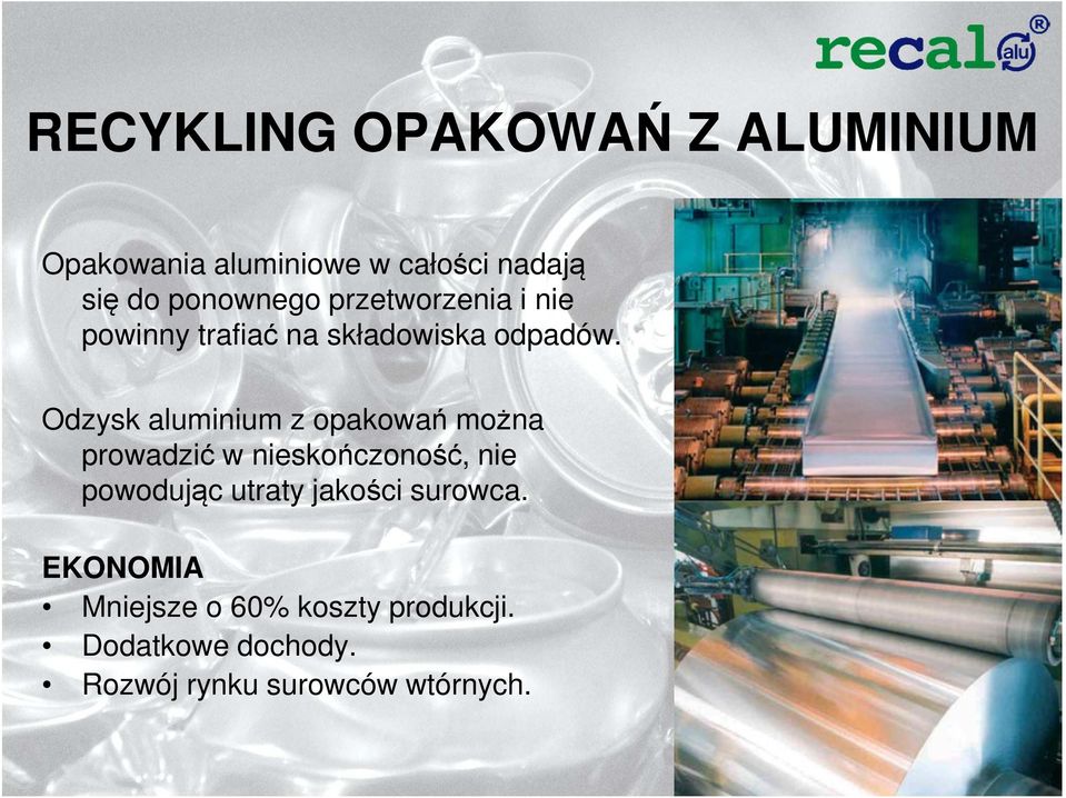 Odzysk aluminium z opakowań można prowadzić w nieskończoność, nie powodując utraty