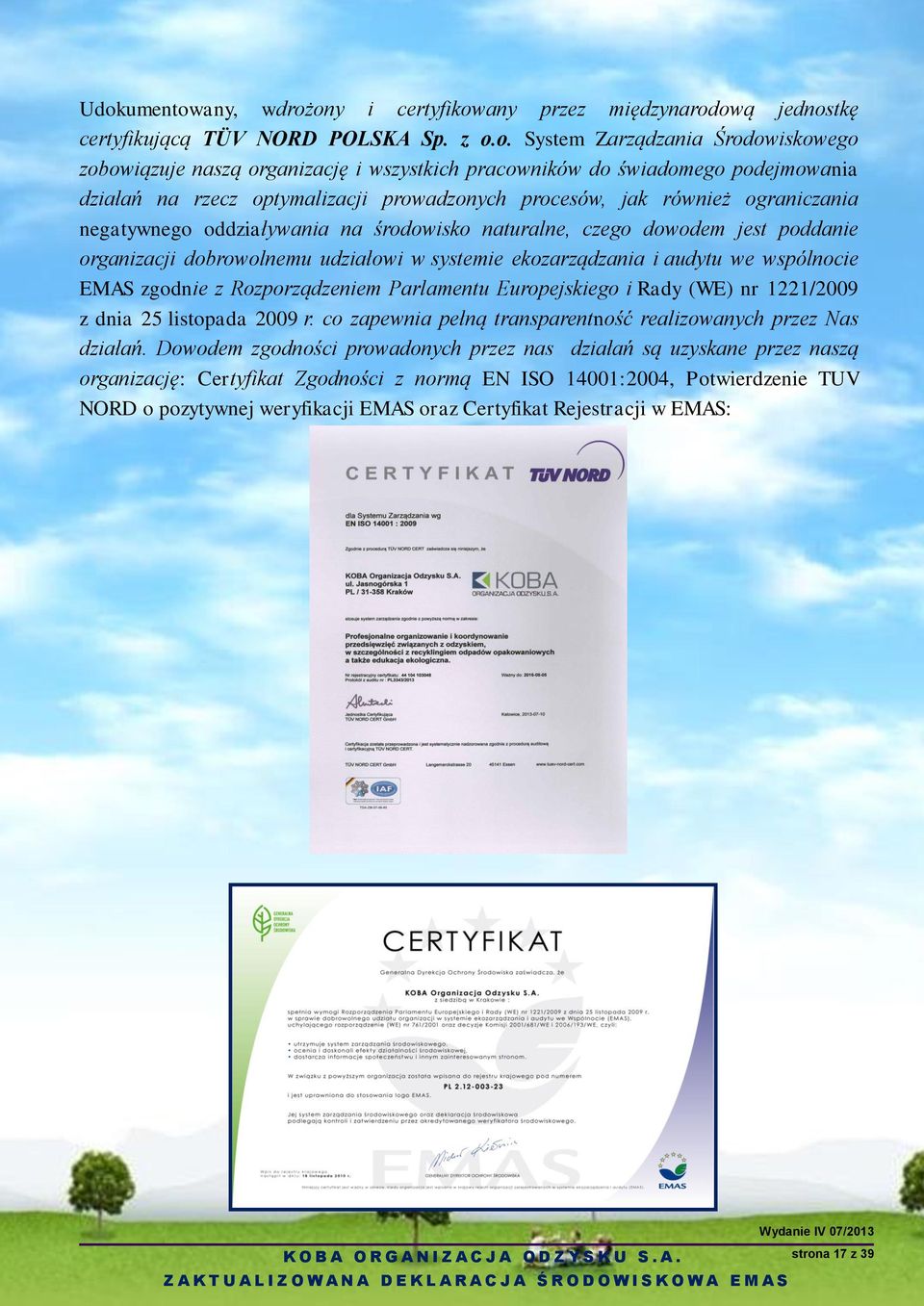 organizacji dobrowolnemu udziałowi w systemie ekozarządzania i audytu we wspólnocie EMAS zgodnie z Rozporządzeniem Parlamentu Europejskiego i Rady (WE) nr 1221/2009 z dnia 25 listopada 2009 r.