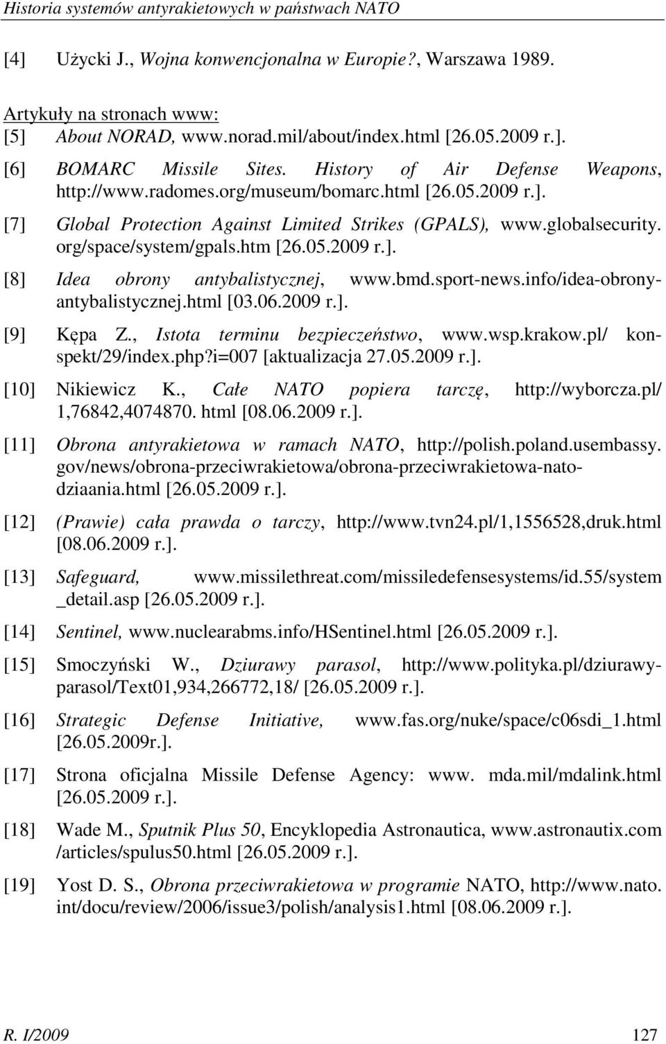 globalsecurity. org/space/system/gpals.htm [26.05.2009 r.]. [8] Idea obrony antybalistycznej, www.bmd.sport-news.info/idea-obronyantybalistycznej.html [03.06.2009 r.]. [9] Kępa Z.