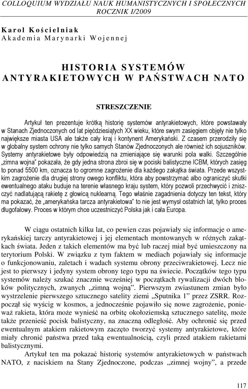 objęły nie tylko największe miasta USA ale także cały kraj i kontynent Amerykański.