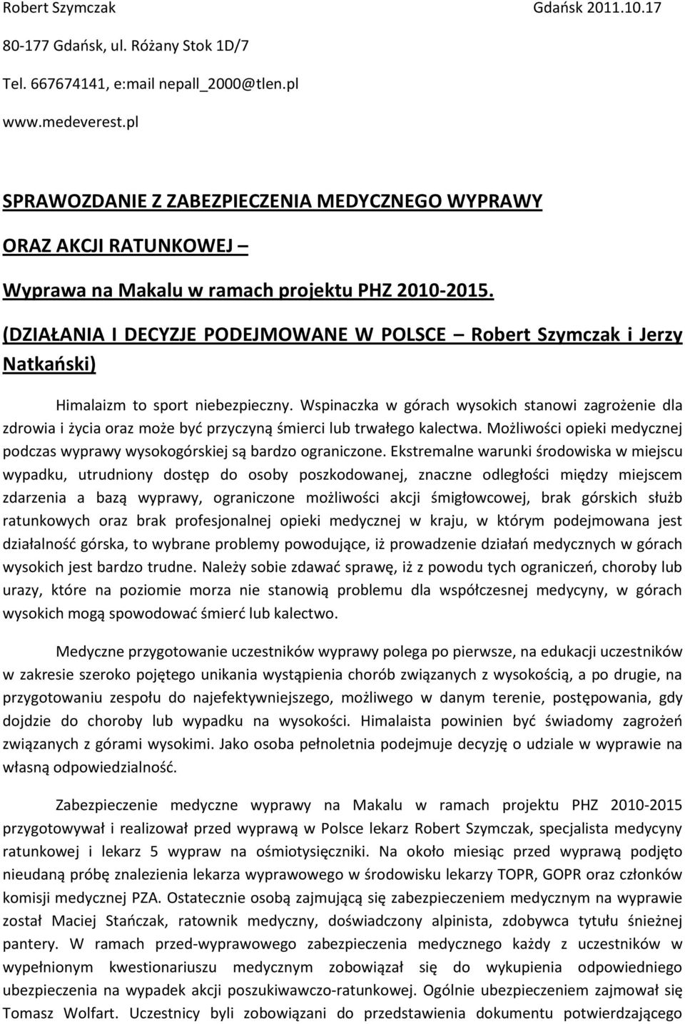 (DZIAŁANIA I DECYZJE PODEJMOWANE W POLSCE Robert Szymczak i Jerzy Natkański) Himalaizm to sport niebezpieczny.