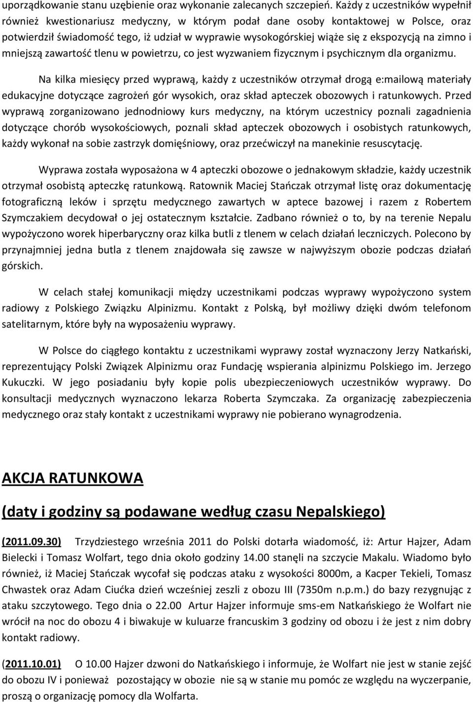 ekspozycją na zimno i mniejszą zawartośd tlenu w powietrzu, co jest wyzwaniem fizycznym i psychicznym dla organizmu.