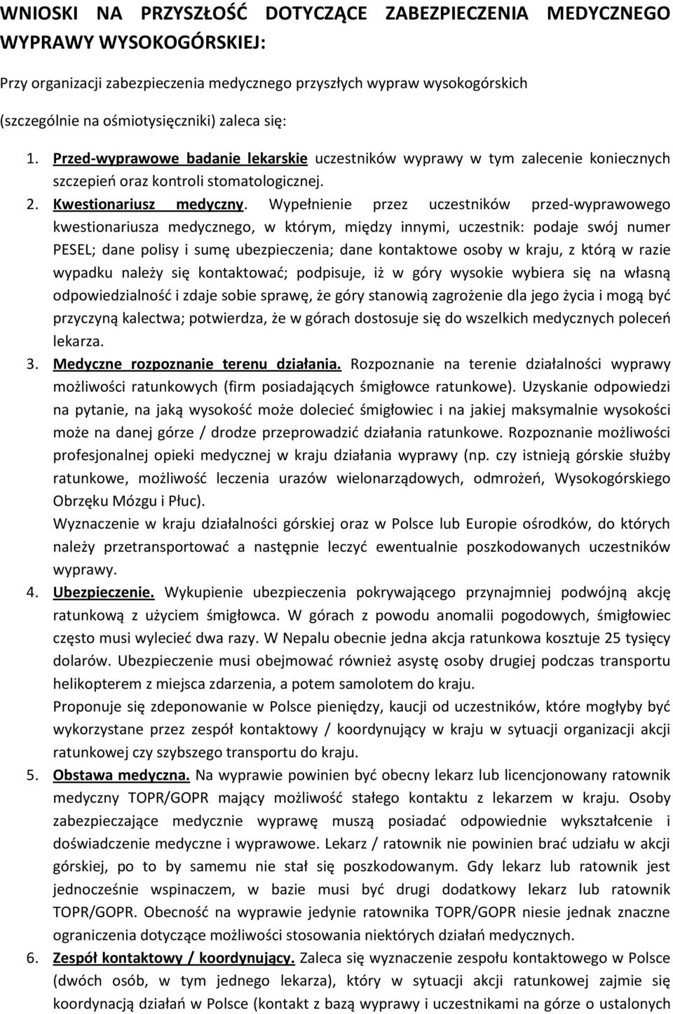 Wypełnienie przez uczestników przed-wyprawowego kwestionariusza medycznego, w którym, między innymi, uczestnik: podaje swój numer PESEL; dane polisy i sumę ubezpieczenia; dane kontaktowe osoby w