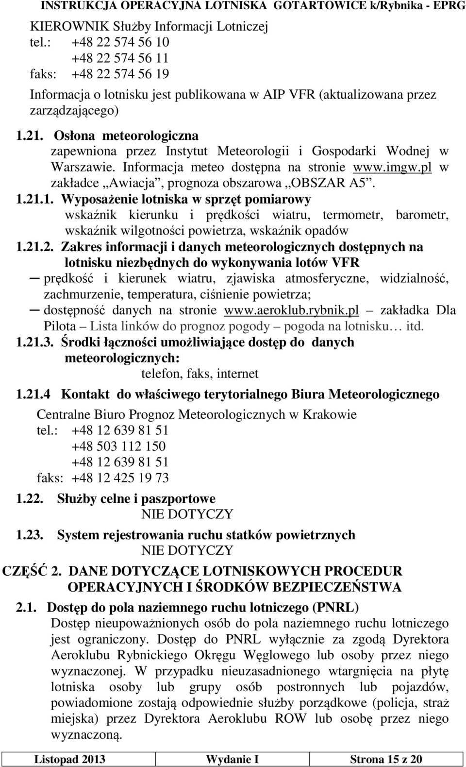 1. Wyposażenie lotniska w sprzęt pomiarowy wskaźnik kierunku i prędkości wiatru, termometr, barometr, wskaźnik wilgotności powietrza, wskaźnik opadów 1.21