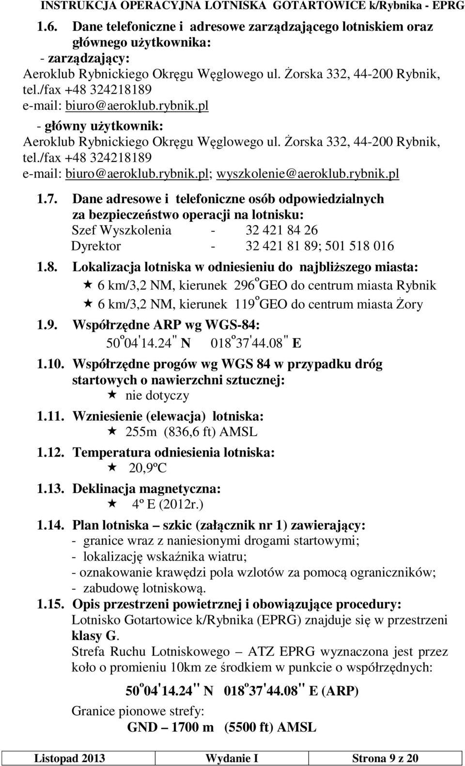 rybnik.pl 1.7. Dane adresowe i telefoniczne osób odpowiedzialnych za bezpieczeństwo operacji na lotnisku: Szef Wyszkolenia - 32 421 84