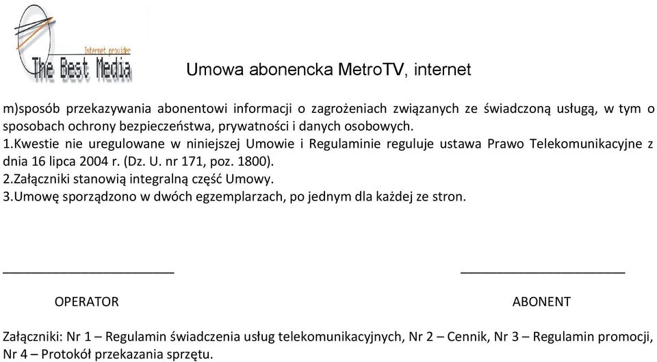 1800). 2.Załączniki stanowią integralną część Umowy. 3.Umowę sporządzono w dwóch egzemplarzach, po jednym dla każdej ze stron.