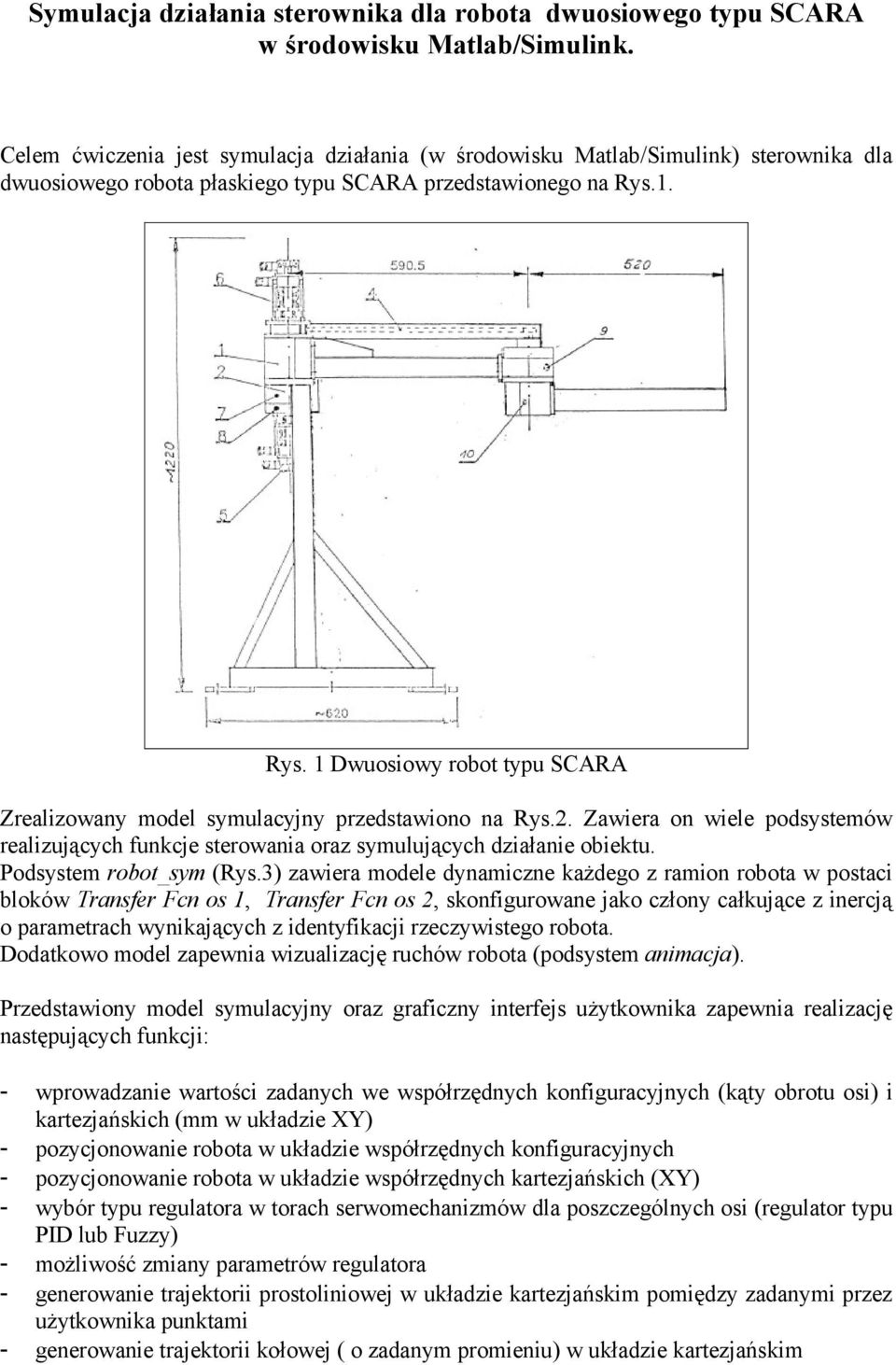 1. Rys. 1 Dwuosiowy robot typu SCARA Zrealizowany model symulacyjny przedstawiono na Rys.2. Zawiera on wiele podsystemów realizujących funkcje sterowania oraz symulujących działanie obiektu.