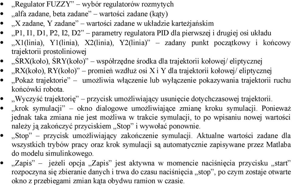 kołowej/ eliptycznej RX(koło), RY(koło) promień wzdłuż osi X i Y dla trajektorii kołowej/ eliptycznej Pokaż trajektorie umożliwia włączenie lub wyłączenie pokazywania trajektorii ruchu końcówki