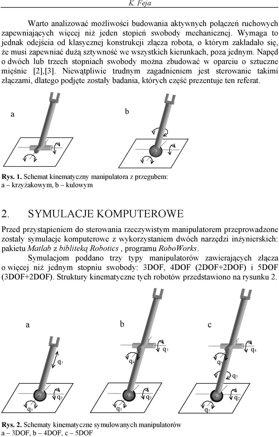 Napęd o dwóh ub teh topniah wobod można budować w opaiu o tune mięśnie [],[3]. Niewątpiwie tudnm agadnieniem jet teowanie takimi łąami, datego podjęte otał badania, któh ęść peentuje ten efeat. a b R.