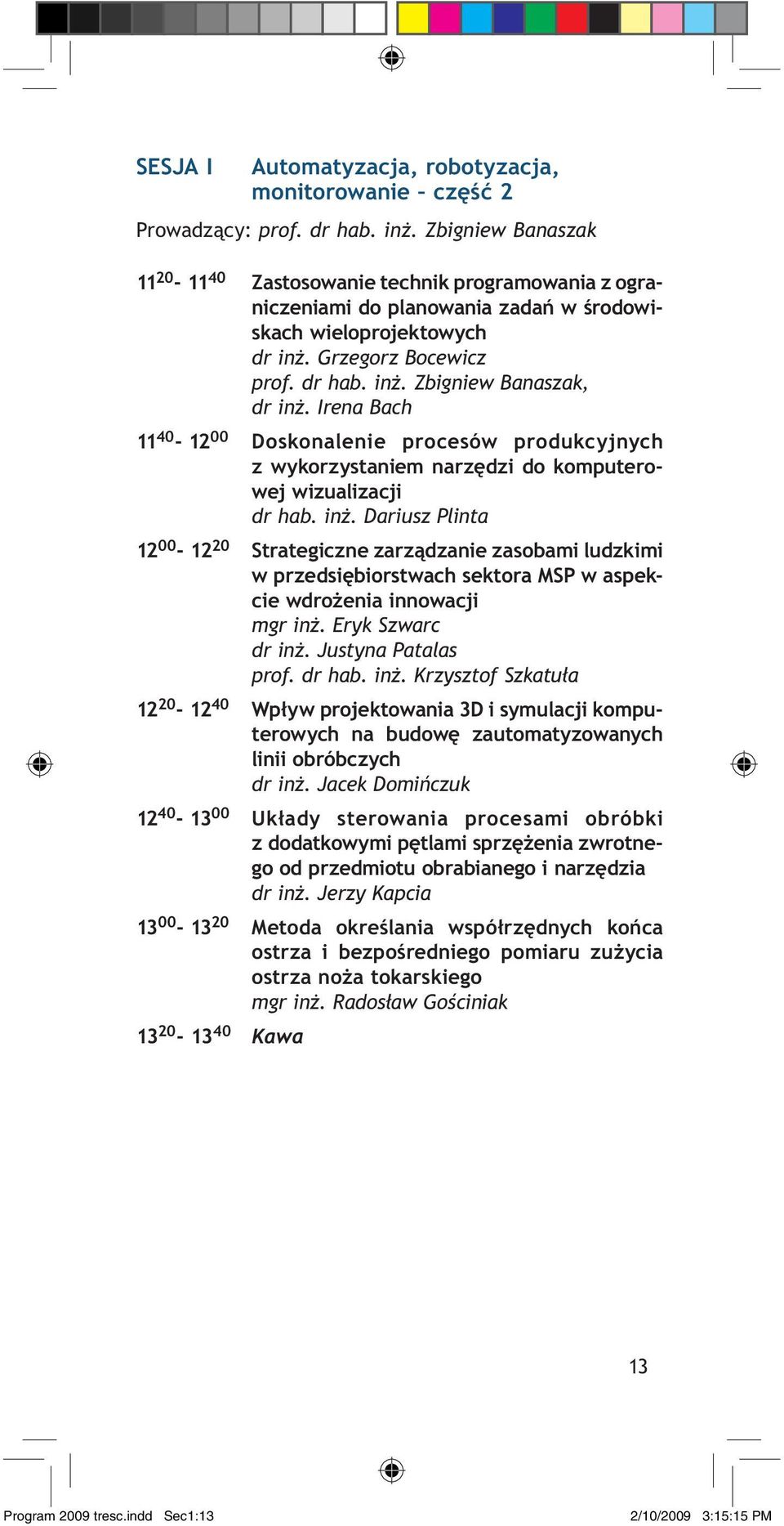 Irena Bach 11 40-12 00 Doskonalenie procesów produkcyjnych z wykorzystaniem narzędzi do komputerowej wizualizacji dr hab. inż.