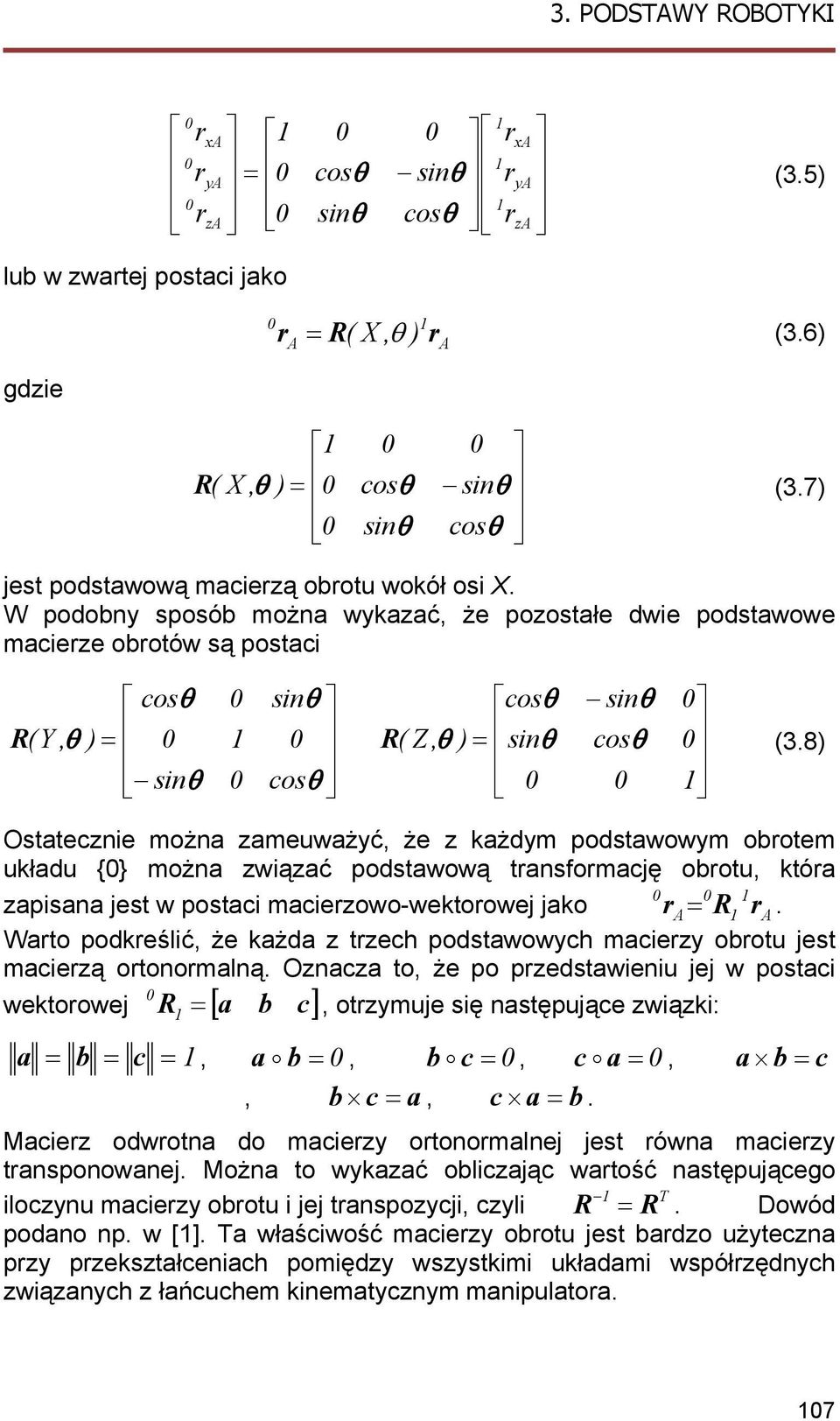 8 Ostateczne można zameuważyć, że z ażdym podstawowym obrotem uładu {} można zwązać podstawową transformację obrotu, tóra zapsana jest w postac macerzowo-wetorowej jao r A R ra.